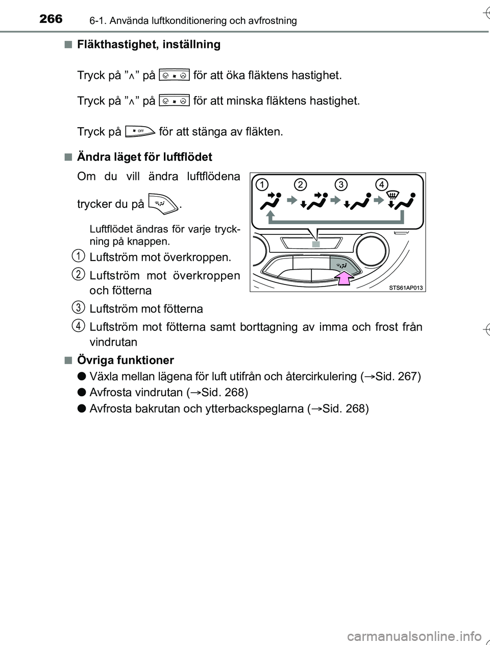 TOYOTA YARIS 2016 Bruksanvisningar (in Swedish) 2666-1. Använda luftkonditionering och avfrostning
OM52G76SEn
Fläkthastighet, inställning
Tryck på ”
” på för att öka fläktens hastighet.
Tryck på ” ” på för att minska fl TOYOTA YARIS 2016 Bruksanvisningar (in Swedish) 2666-1. Använda luftkonditionering och avfrostning
OM52G76SEn
Fläkthastighet, inställning
Tryck på ”
” på för att öka fläktens hastighet.
Tryck på ” ” på för att minska fl