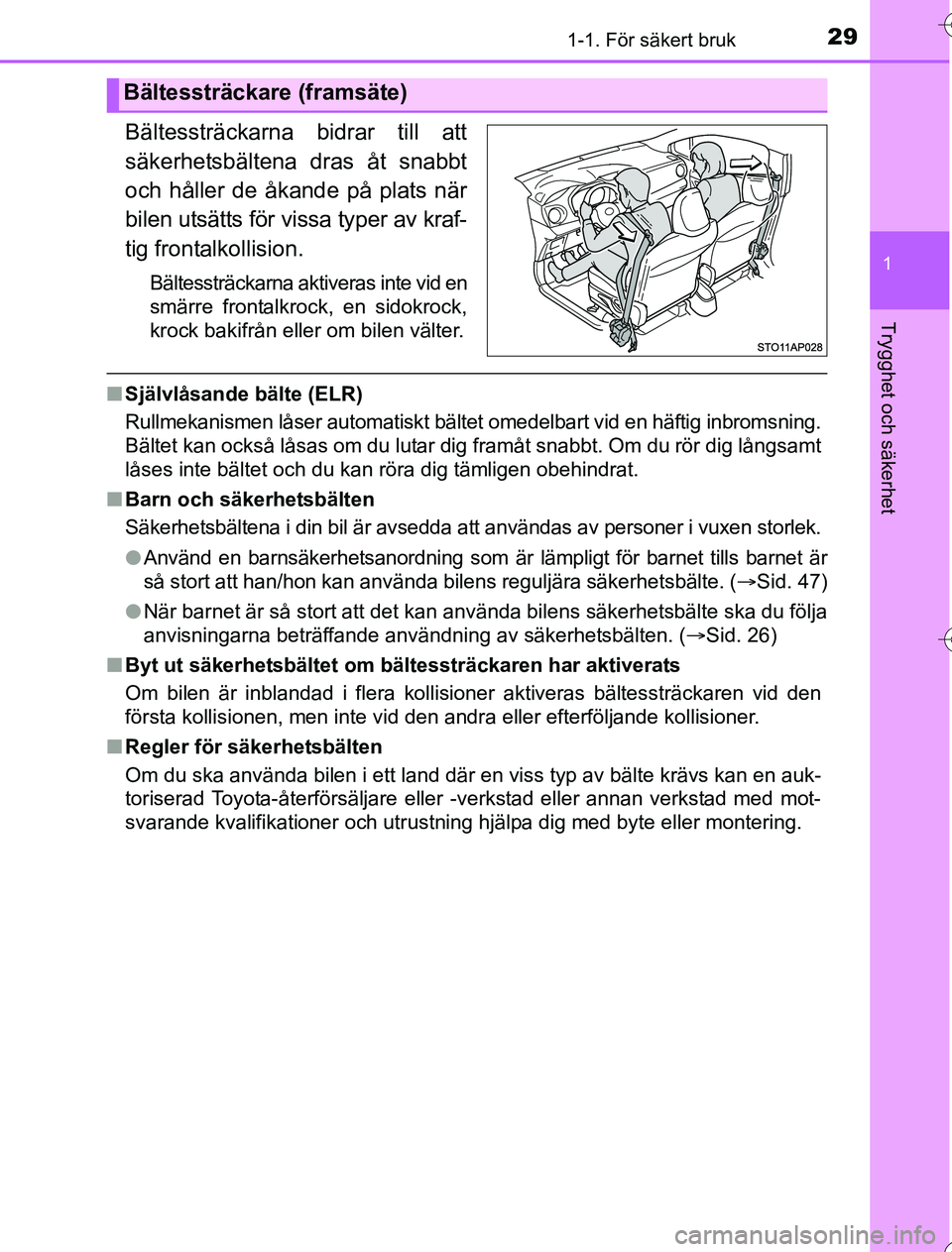 TOYOTA YARIS 2016 Bruksanvisningar (in Swedish) 291-1. För säkert bruk
1
Trygghet och säkerhet
OM52G76SE
Bältessträckarna bidrar till att
säkerhetsbältena dras åt snabbt
och håller de åkande på plats när
bilen utsätts för vissa typer TOYOTA YARIS 2016 Bruksanvisningar (in Swedish) 291-1. För säkert bruk
1
Trygghet och säkerhet
OM52G76SE
Bältessträckarna bidrar till att
säkerhetsbältena dras åt snabbt
och håller de åkande på plats när
bilen utsätts för vissa typer