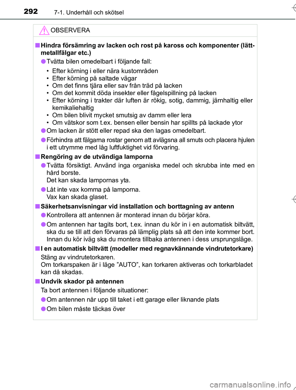 TOYOTA YARIS 2016 Bruksanvisningar (in Swedish) 2927-1. Underhåll och skötsel
OM52G76SE
OBSERVERA
nHindra försämring av lacken och rost på kaross och komponenter (lätt-
metallfälgar etc.)
l Tvätta bilen omedelbart i följande fall:
• Efte TOYOTA YARIS 2016 Bruksanvisningar (in Swedish) 2927-1. Underhåll och skötsel
OM52G76SE
OBSERVERA
nHindra försämring av lacken och rost på kaross och komponenter (lätt-
metallfälgar etc.)
l Tvätta bilen omedelbart i följande fall:
• Efte