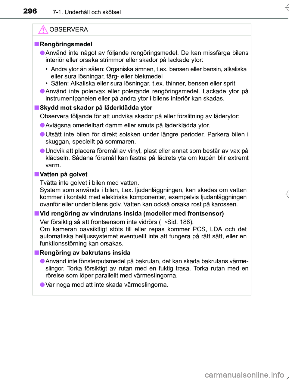 TOYOTA YARIS 2016 Bruksanvisningar (in Swedish) 2967-1. Underhåll och skötsel
OM52G76SE
OBSERVERA
nRengöringsmedel
l Använd inte något av följande rengöringsmedel. De kan missfärga bilens
interiör eller orsaka strimmor eller skador på lac TOYOTA YARIS 2016 Bruksanvisningar (in Swedish) 2967-1. Underhåll och skötsel
OM52G76SE
OBSERVERA
nRengöringsmedel
l Använd inte något av följande rengöringsmedel. De kan missfärga bilens
interiör eller orsaka strimmor eller skador på lac
