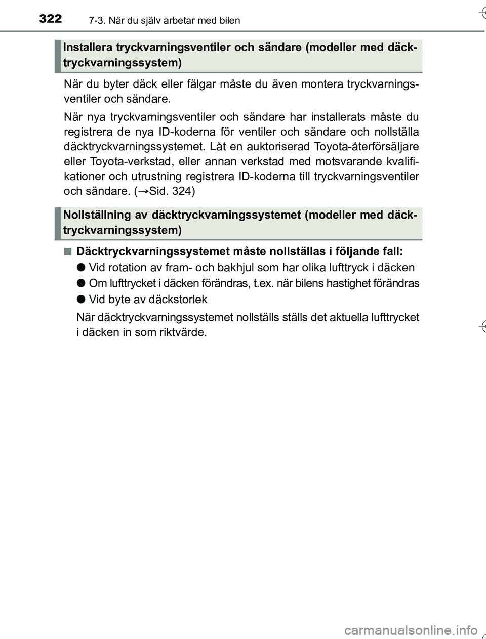 TOYOTA YARIS 2016 Bruksanvisningar (in Swedish) 3227-3. När du själv arbetar med bilen
OM52G76SE
När du byter däck eller fälgar måste du även montera tryckvarnings-
ventiler och sändare.
När nya tryckvarningsv entiler och sändare har inst TOYOTA YARIS 2016 Bruksanvisningar (in Swedish) 3227-3. När du själv arbetar med bilen
OM52G76SE
När du byter däck eller fälgar måste du även montera tryckvarnings-
ventiler och sändare.
När nya tryckvarningsv entiler och sändare har inst