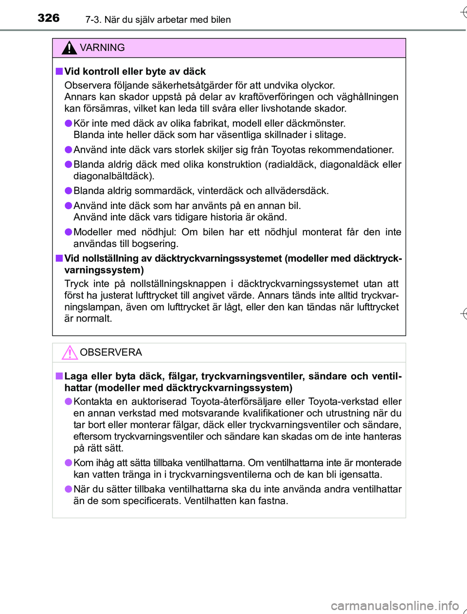 TOYOTA YARIS 2016 Bruksanvisningar (in Swedish) 3267-3. När du själv arbetar med bilen
OM52G76SE
VA R N I N G
nVid kontroll eller byte av däck
Observera följande säkerhetsåtgärder för att undvika olyckor.
Annars kan skador uppstå på delar TOYOTA YARIS 2016 Bruksanvisningar (in Swedish) 3267-3. När du själv arbetar med bilen
OM52G76SE
VA R N I N G
nVid kontroll eller byte av däck
Observera följande säkerhetsåtgärder för att undvika olyckor.
Annars kan skador uppstå på delar