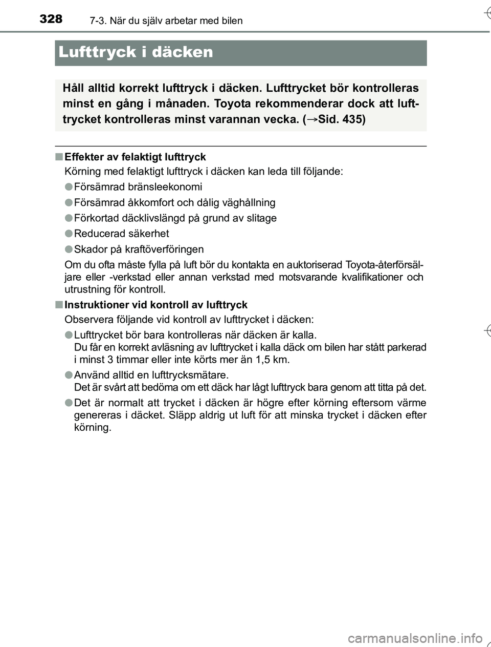 TOYOTA YARIS 2016 Bruksanvisningar (in Swedish) 3287-3. När du själv arbetar med bilen
OM52G76SE
Lufttr yck i däcken
nEffekter av felaktigt lufttryck
Körning med felaktigt lufttryck i däcken kan leda till följande:
lFörsämrad bränsleekonom TOYOTA YARIS 2016 Bruksanvisningar (in Swedish) 3287-3. När du själv arbetar med bilen
OM52G76SE
Lufttr yck i däcken
nEffekter av felaktigt lufttryck
Körning med felaktigt lufttryck i däcken kan leda till följande:
lFörsämrad bränsleekonom