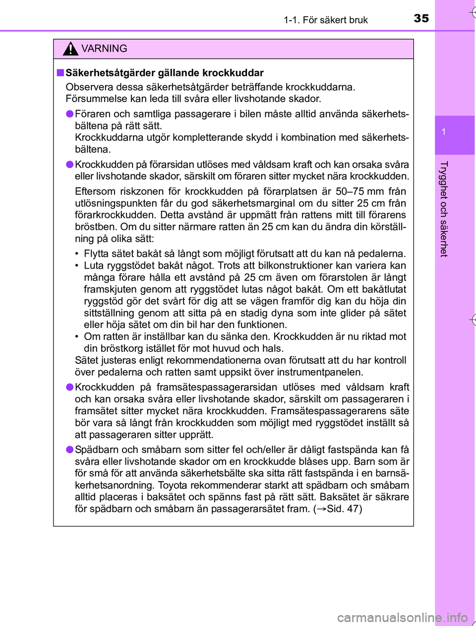 TOYOTA YARIS 2016 Bruksanvisningar (in Swedish) 351-1. För säkert bruk
1
Trygghet och säkerhet
OM52G76SE
VA R N I N G
nSäkerhetsåtgärder gällande krockkuddar
Observera dessa säkerhetsåtgärder beträffande krockkuddarna.
Försummelse kan TOYOTA YARIS 2016 Bruksanvisningar (in Swedish) 351-1. För säkert bruk
1
Trygghet och säkerhet
OM52G76SE
VA R N I N G
nSäkerhetsåtgärder gällande krockkuddar
Observera dessa säkerhetsåtgärder beträffande krockkuddarna.
Försummelse kan