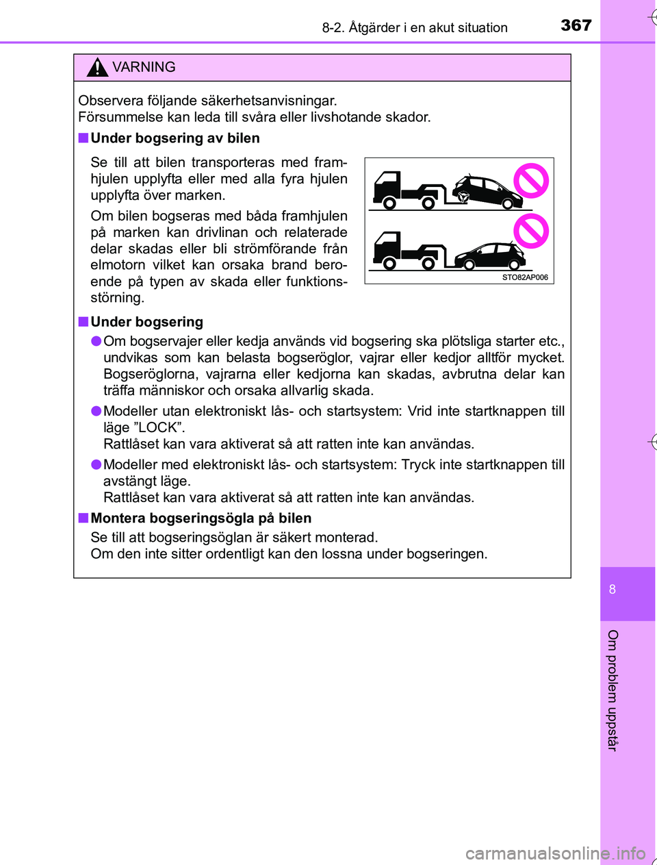 TOYOTA YARIS 2016  Bruksanvisningar (in Swedish) 3678-2. Åtgärder i en akut situation
8
Om problem uppstår
OM52G76SE
VA R N I N G
Observera följande säkerhetsanvisningar. 
Försummelse kan leda till svåra eller livshotande skador.
nUnder bogse