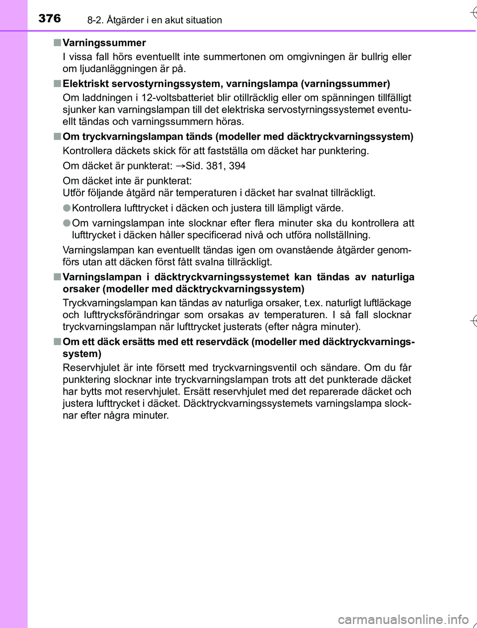TOYOTA YARIS 2016  Bruksanvisningar (in Swedish) 3768-2. Åtgärder i en akut situation
OM52G76SEn
Varningssummer
I vissa fall hörs eventuellt inte summertonen om omgivningen är bullrig eller
om ljudanläggningen är på.
n Elektriskt servostyrnin