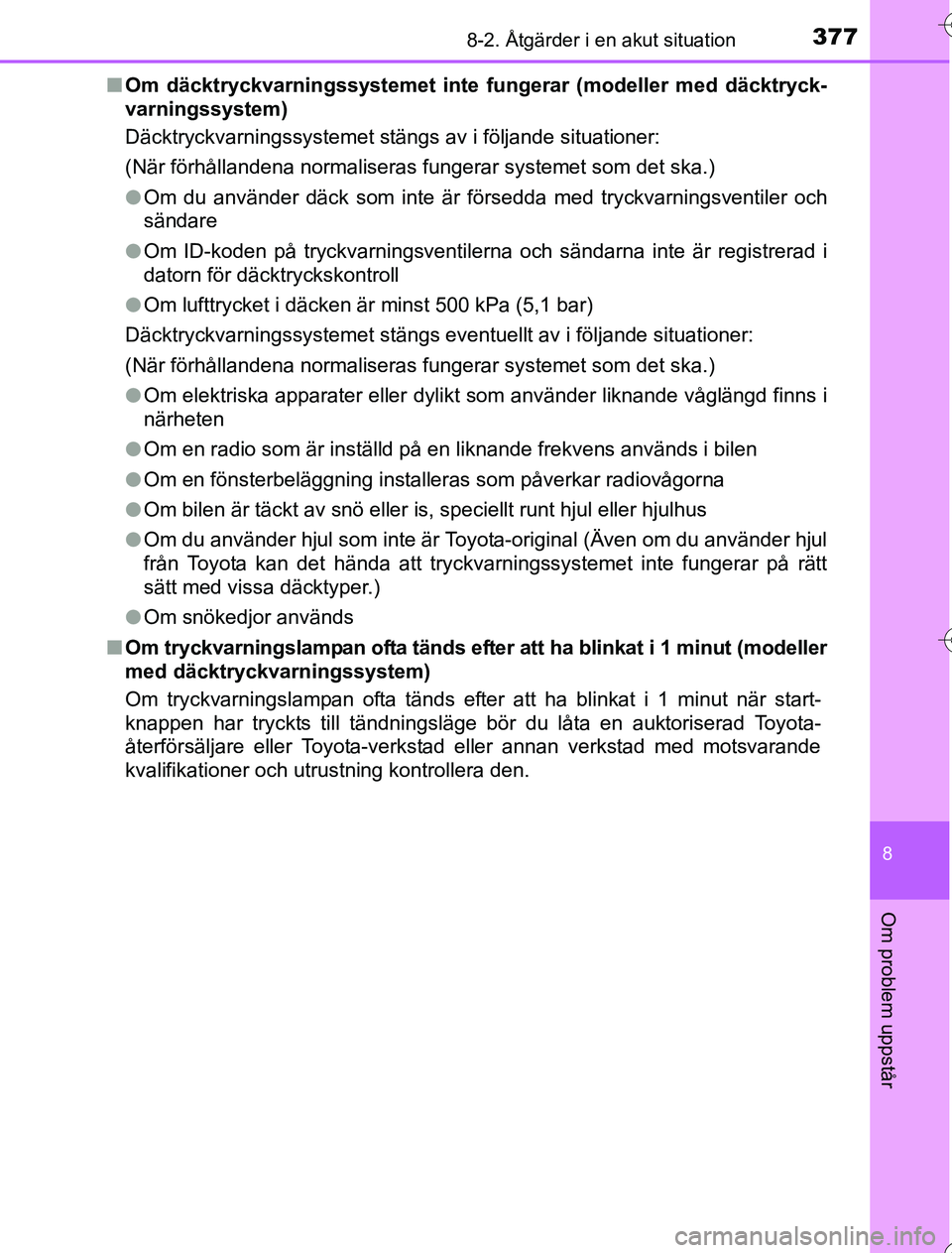 TOYOTA YARIS 2016  Bruksanvisningar (in Swedish) 3778-2. Åtgärder i en akut situation
8
Om problem uppstår
OM52G76SEn
Om däcktryckvarningssystemet inte fungerar (modeller med däcktryck-
varningssystem)
Däcktryckvarningssystemet stängs av i f