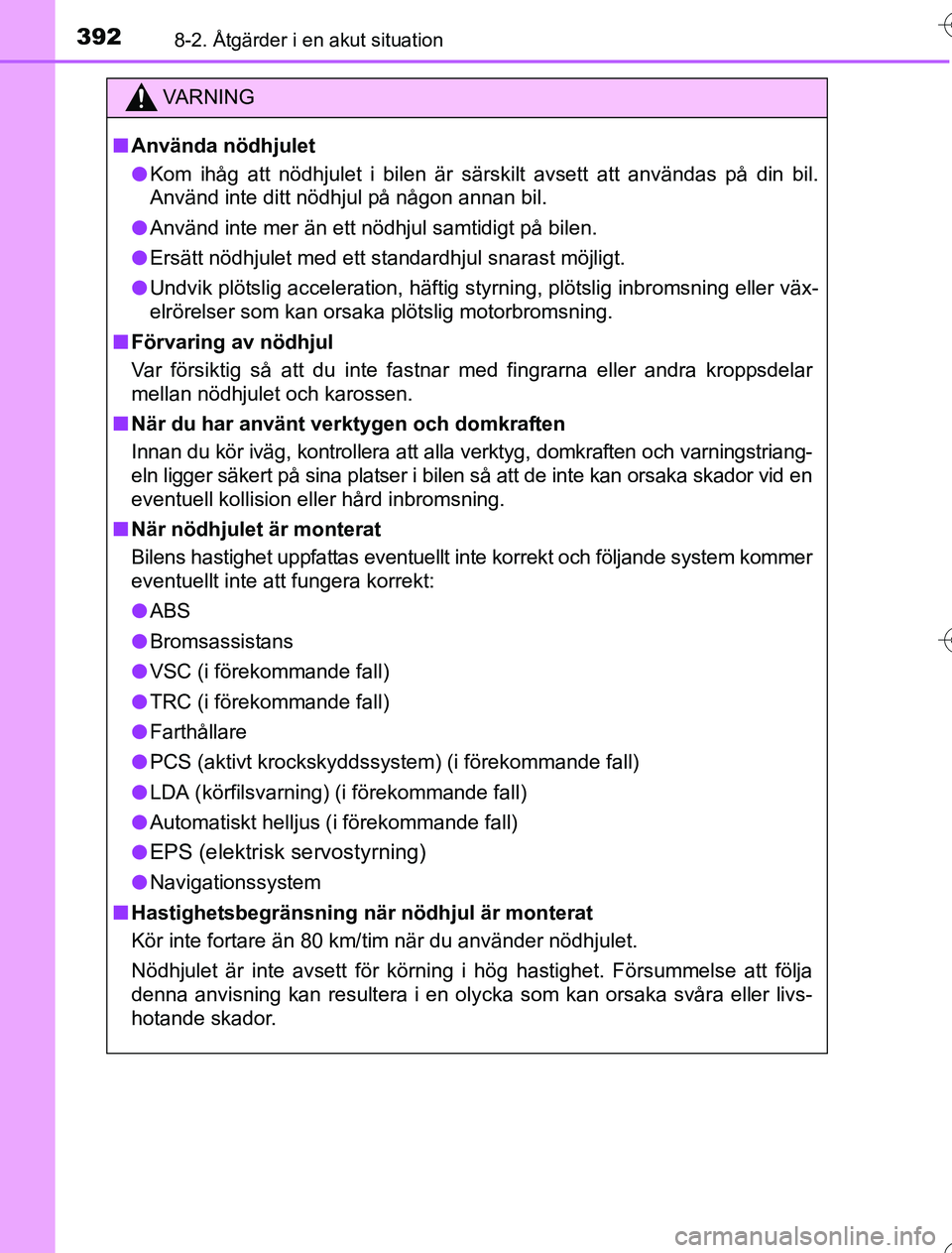 TOYOTA YARIS 2016 Bruksanvisningar (in Swedish) 3928-2. Åtgärder i en akut situation
OM52G76SE
VA R N I N G
nAnvända nödhjulet
l Kom ihåg att nödhjulet i bilen är särskilt avsett att användas på din bil.
Använd inte ditt nödhjul på nå TOYOTA YARIS 2016 Bruksanvisningar (in Swedish) 3928-2. Åtgärder i en akut situation
OM52G76SE
VA R N I N G
nAnvända nödhjulet
l Kom ihåg att nödhjulet i bilen är särskilt avsett att användas på din bil.
Använd inte ditt nödhjul på nå