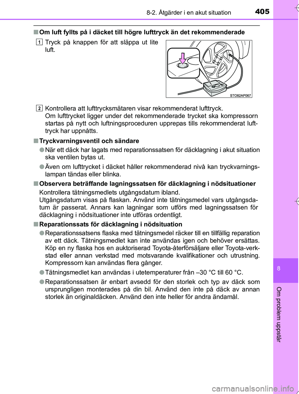 TOYOTA YARIS 2016 Bruksanvisningar (in Swedish) 4058-2. Åtgärder i en akut situation
8
Om problem uppstår
OM52G76SE
nOm luft fyllts på i däcket till hög re lufttryck än det rekommenderade
Kontrollera att lufttrycksmätaren visar rekommendera TOYOTA YARIS 2016 Bruksanvisningar (in Swedish) 4058-2. Åtgärder i en akut situation
8
Om problem uppstår
OM52G76SE
nOm luft fyllts på i däcket till hög re lufttryck än det rekommenderade
Kontrollera att lufttrycksmätaren visar rekommendera