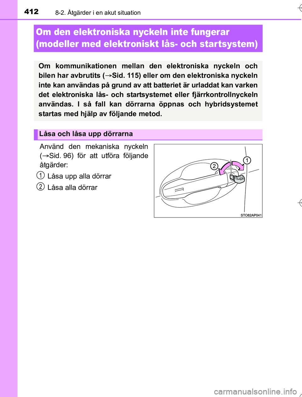 TOYOTA YARIS 2016 Bruksanvisningar (in Swedish) 4128-2. Åtgärder i en akut situation
OM52G76SE
Om den elektroniska nyckeln inte fungerar
(modeller med elektroniskt lås- och startsystem)
Använd den mekaniska nyckeln
( Sid. 96) för att utfö TOYOTA YARIS 2016 Bruksanvisningar (in Swedish) 4128-2. Åtgärder i en akut situation
OM52G76SE
Om den elektroniska nyckeln inte fungerar
(modeller med elektroniskt lås- och startsystem)
Använd den mekaniska nyckeln
( Sid. 96) för att utfö