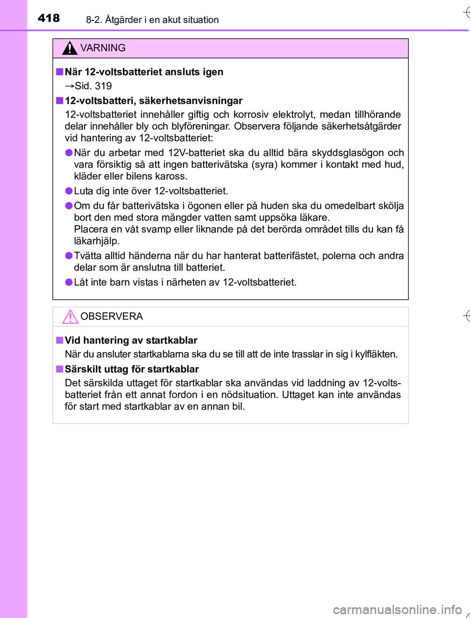 TOYOTA YARIS 2016 Bruksanvisningar (in Swedish) 4188-2. Åtgärder i en akut situation
OM52G76SE
VA R N I N G
nNär 12-voltsbatteriet ansluts igen
Sid. 319
n 12-voltsbatteri, säkerhetsanvisningar
12-voltsbatteriet innehåller giftig och korros TOYOTA YARIS 2016 Bruksanvisningar (in Swedish) 4188-2. Åtgärder i en akut situation
OM52G76SE
VA R N I N G
nNär 12-voltsbatteriet ansluts igen
Sid. 319
n 12-voltsbatteri, säkerhetsanvisningar
12-voltsbatteriet innehåller giftig och korros