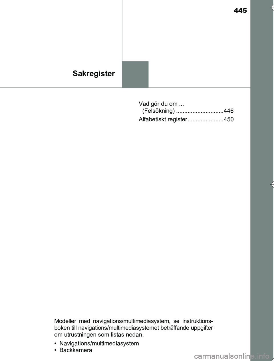 TOYOTA YARIS 2016 Bruksanvisningar (in Swedish) 445
Sakregister
OM52G76SEVad gör du om ...
(Felsökning) ............................. 446
Alfabetiskt register ...................... 450
Modeller med navigations/multimediasystem, se instruktions- TOYOTA YARIS 2016 Bruksanvisningar (in Swedish) 445
Sakregister
OM52G76SEVad gör du om ...
(Felsökning) ............................. 446
Alfabetiskt register ...................... 450
Modeller med navigations/multimediasystem, se instruktions-