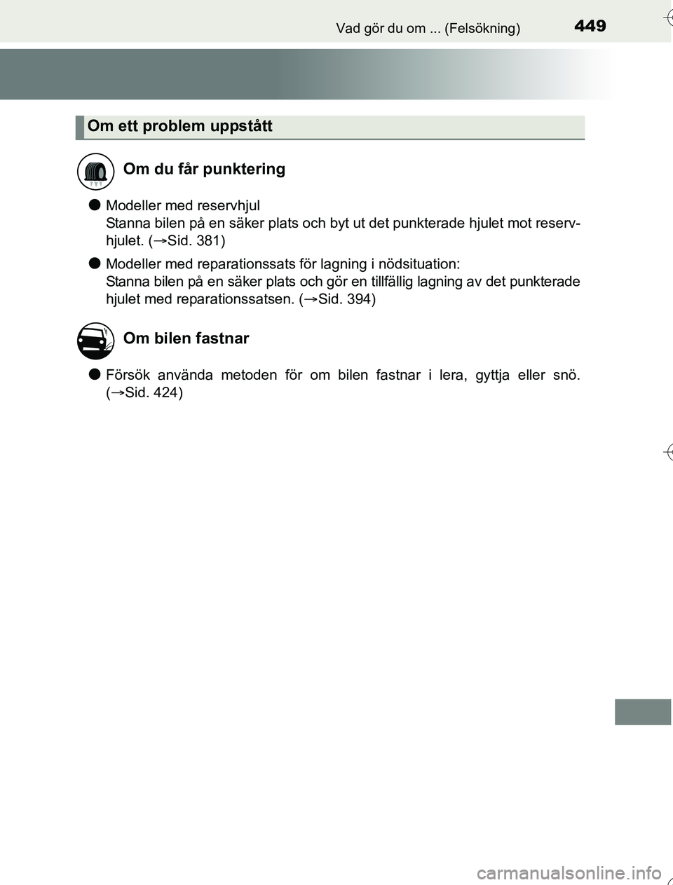 TOYOTA YARIS 2016 Bruksanvisningar (in Swedish) 449Vad gör du om ... (Felsökning)
OM52G76SE
lModeller med reservhjul
Stanna bilen på en säker plats och byt ut det punkterade hjulet mot reserv-
hjulet. (Sid. 381)
lModeller med reparationssats TOYOTA YARIS 2016 Bruksanvisningar (in Swedish) 449Vad gör du om ... (Felsökning)
OM52G76SE
lModeller med reservhjul
Stanna bilen på en säker plats och byt ut det punkterade hjulet mot reserv-
hjulet. (Sid. 381)
lModeller med reparationssats