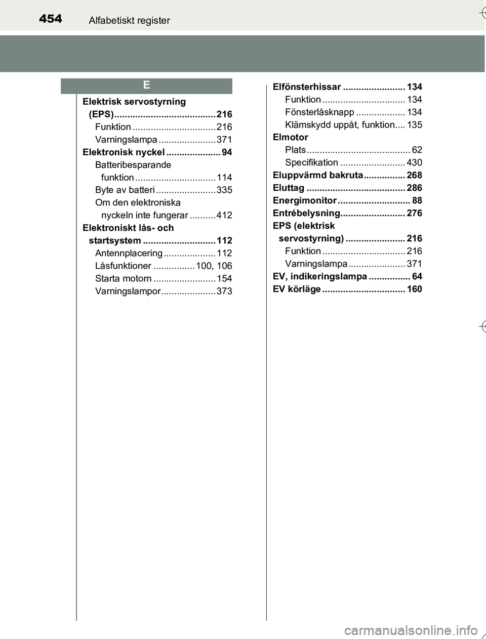 TOYOTA YARIS 2016 Bruksanvisningar (in Swedish) 454Alfabetiskt register
OM52G76SE
Elektrisk servostyrning (EPS) ....................................... 216
Funktion ................................ 216
Varningslampa ...................... 371
Elekt TOYOTA YARIS 2016 Bruksanvisningar (in Swedish) 454Alfabetiskt register
OM52G76SE
Elektrisk servostyrning (EPS) ....................................... 216
Funktion ................................ 216
Varningslampa ...................... 371
Elekt