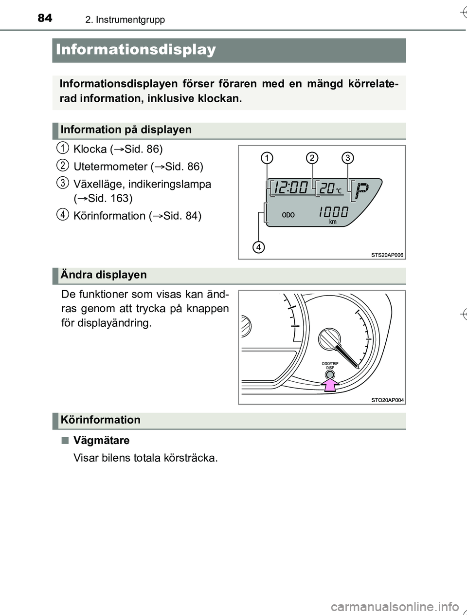TOYOTA YARIS 2016 Bruksanvisningar (in Swedish) 842. Instrumentgrupp
OM52G76SE
Informationsdisplay
Klocka (Sid. 86)
Utetermometer ( Sid. 86)
Växelläge, indikeringslampa
( Sid. 163)
Körinformation ( Sid. 84)
.
De funktioner som visa TOYOTA YARIS 2016 Bruksanvisningar (in Swedish) 842. Instrumentgrupp
OM52G76SE
Informationsdisplay
Klocka (Sid. 86)
Utetermometer ( Sid. 86)
Växelläge, indikeringslampa
( Sid. 163)
Körinformation ( Sid. 84)
.
De funktioner som visa