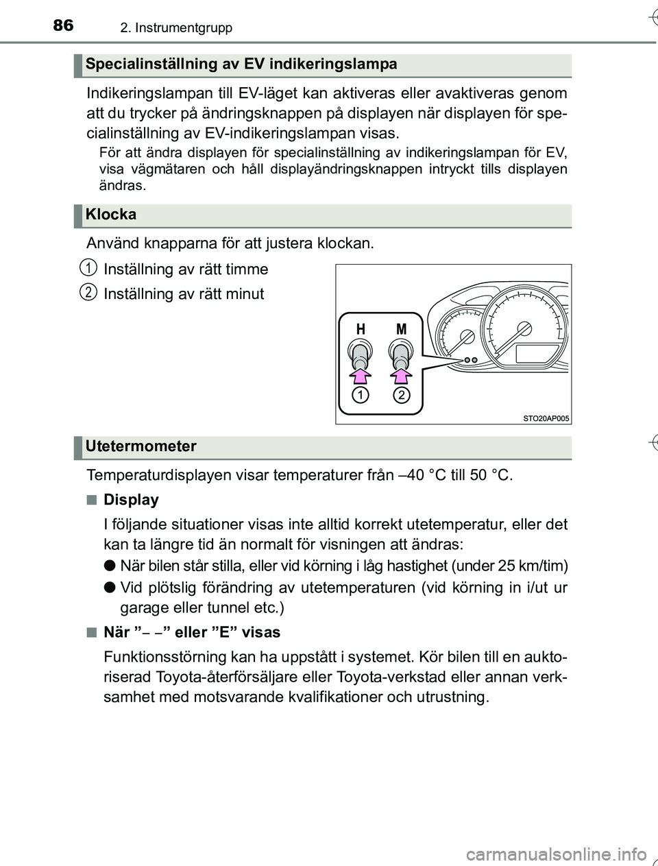 TOYOTA YARIS 2016 Bruksanvisningar (in Swedish) 862. Instrumentgrupp
OM52G76SE
Indikeringslampan till EV-läget kan aktiveras eller avaktiveras genom
att du trycker på ändringsknappen på displayen när displayen för spe-
cialinställning av EV- TOYOTA YARIS 2016 Bruksanvisningar (in Swedish) 862. Instrumentgrupp
OM52G76SE
Indikeringslampan till EV-läget kan aktiveras eller avaktiveras genom
att du trycker på ändringsknappen på displayen när displayen för spe-
cialinställning av EV-