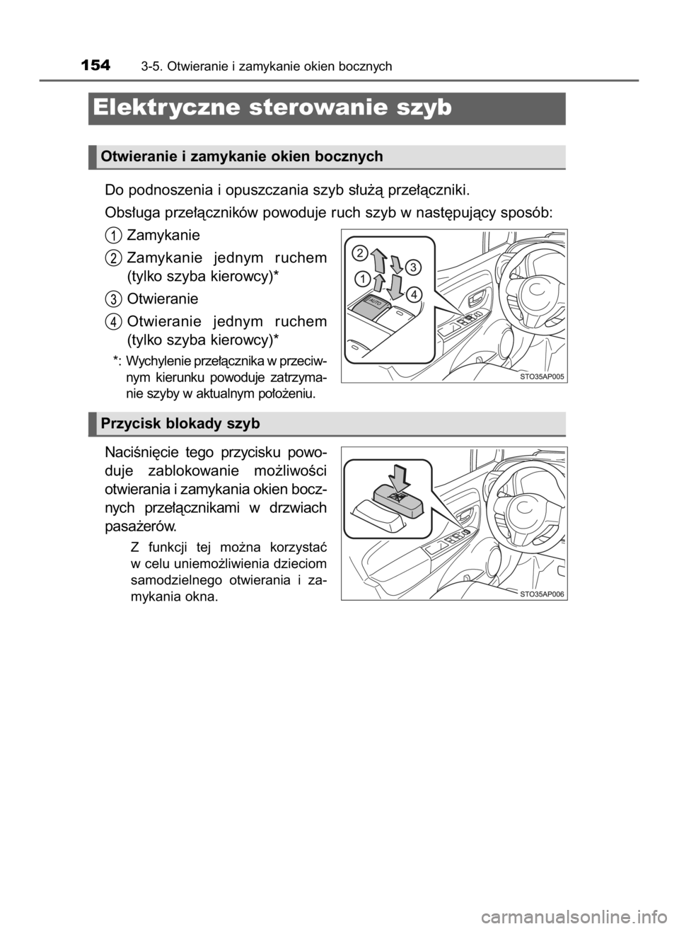 TOYOTA YARIS 2017  Instrukcja obsługi (in Polish) Do podnoszenia i opuszczania szyb s∏u˝à prze∏àczniki.
Obs∏uga prze∏àczników powoduje ruch szyb w nast´pujàcy sposób:
Zamykanie
Zamykanie  jednym  ruchem
(tylko szyba kierowcy)*
Otwiera