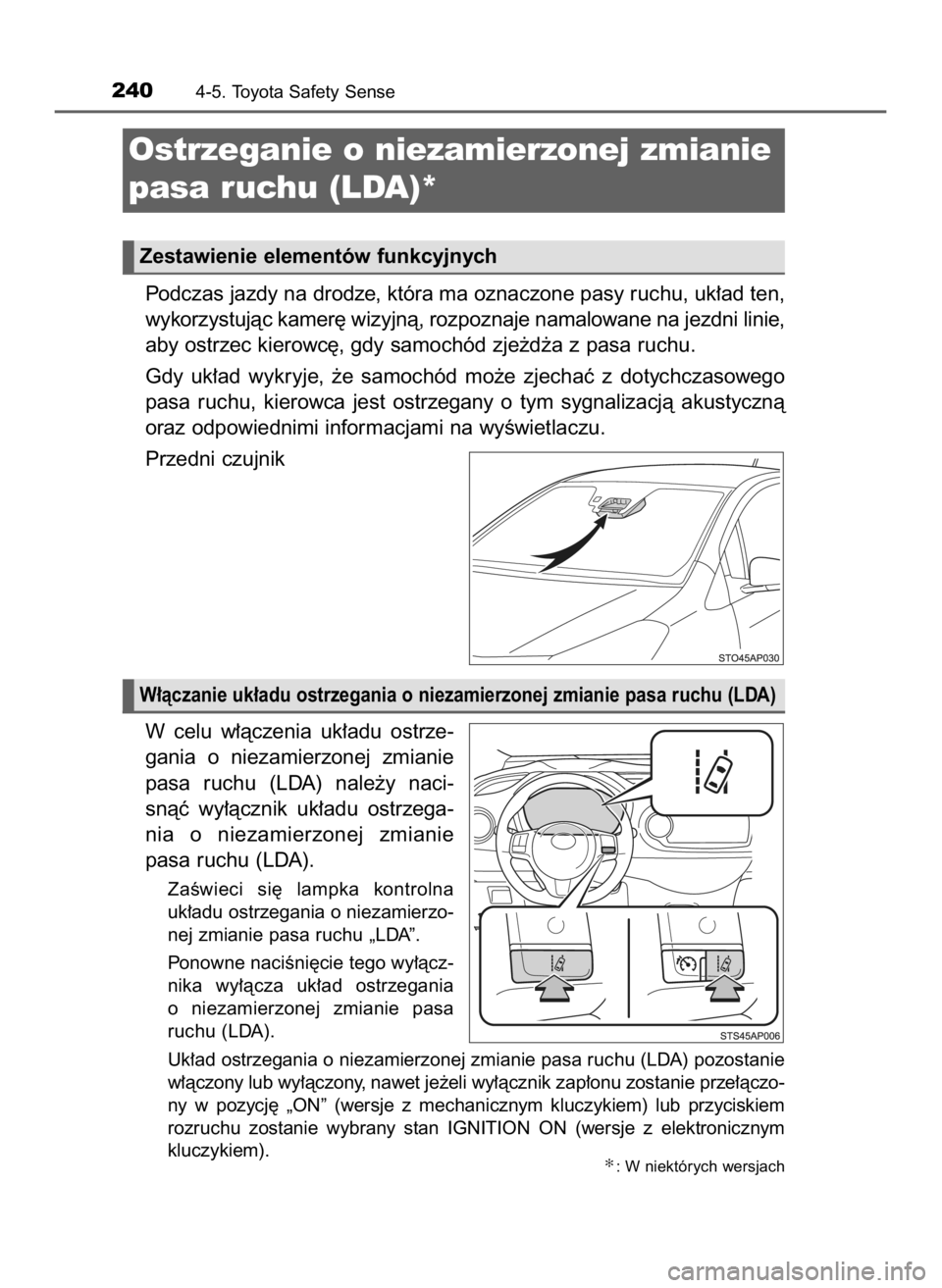 TOYOTA YARIS 2017 Instrukcja obsługi (in Polish) Podczas jazdy na drodze, która ma oznaczone pasy ruchu, uk∏ad ten,
wykorzystujàc kamer´ wizyjnà, rozpoznaje namalowane na jezdni linie,
aby ostrzec kierowc´, gdy samochód zje˝d˝a z pasa ruch TOYOTA YARIS 2017 Instrukcja obsługi (in Polish) Podczas jazdy na drodze, która ma oznaczone pasy ruchu, uk∏ad ten,
wykorzystujàc kamer´ wizyjnà, rozpoznaje namalowane na jezdni linie,
aby ostrzec kierowc´, gdy samochód zje˝d˝a z pasa ruch