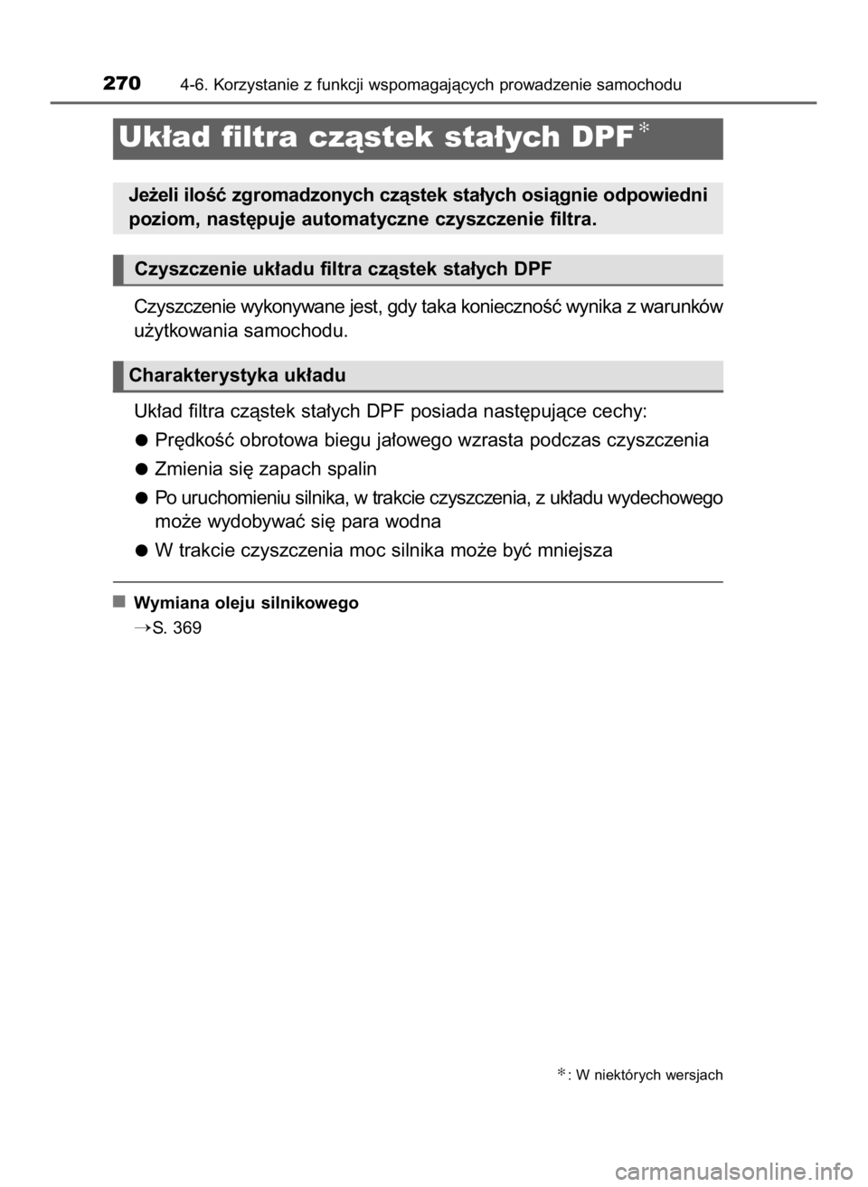TOYOTA YARIS 2017  Instrukcja obsługi (in Polish) Czyszczenie wykonywane jest, gdy taka koniecznoÊç wynika z warunków
u˝ytkowania samochodu.
Uk∏ad filtra czàstek sta∏ych DPF posiada nast´pujàce cechy:
Pr´dkoÊç obrotowa biegu ja∏owego 