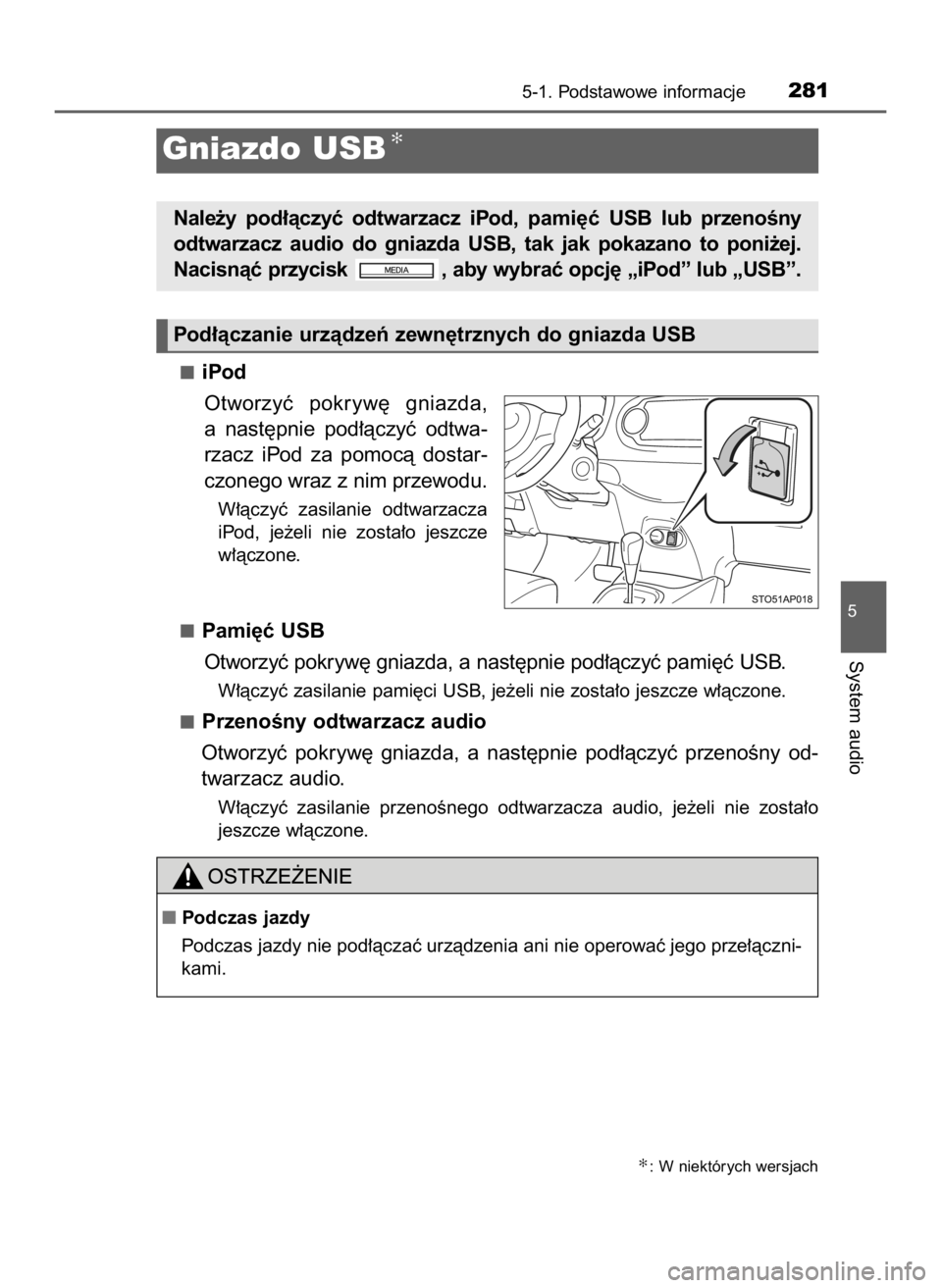 TOYOTA YARIS 2017  Instrukcja obsługi (in Polish) iPod
Otworzyç  pokryw´  gniazda,
a nast´pnie  pod∏àczyç  odtwa-
rzacz  iPod  za  pomocà  dostar-
czonego wraz z nim przewodu.
W∏àczyç  zasilanie  odtwarzacza
iPod,  je˝eli  nie  zosta∏o