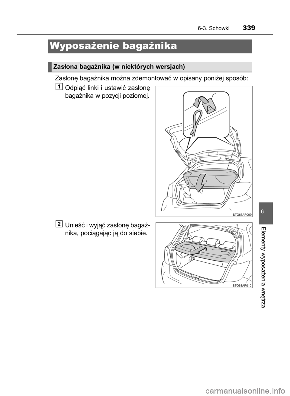 TOYOTA YARIS 2017  Instrukcja obsługi (in Polish) Zas∏on´ baga˝nika mo˝na zdemontowaç w opisany poni˝ej sposób:
Odpiàç  linki  i ustawiç  zas∏on´
baga˝nika w pozycji poziomej.
UnieÊç i wyjàç zas∏on´ baga˝-
nika, pociàgajàc j