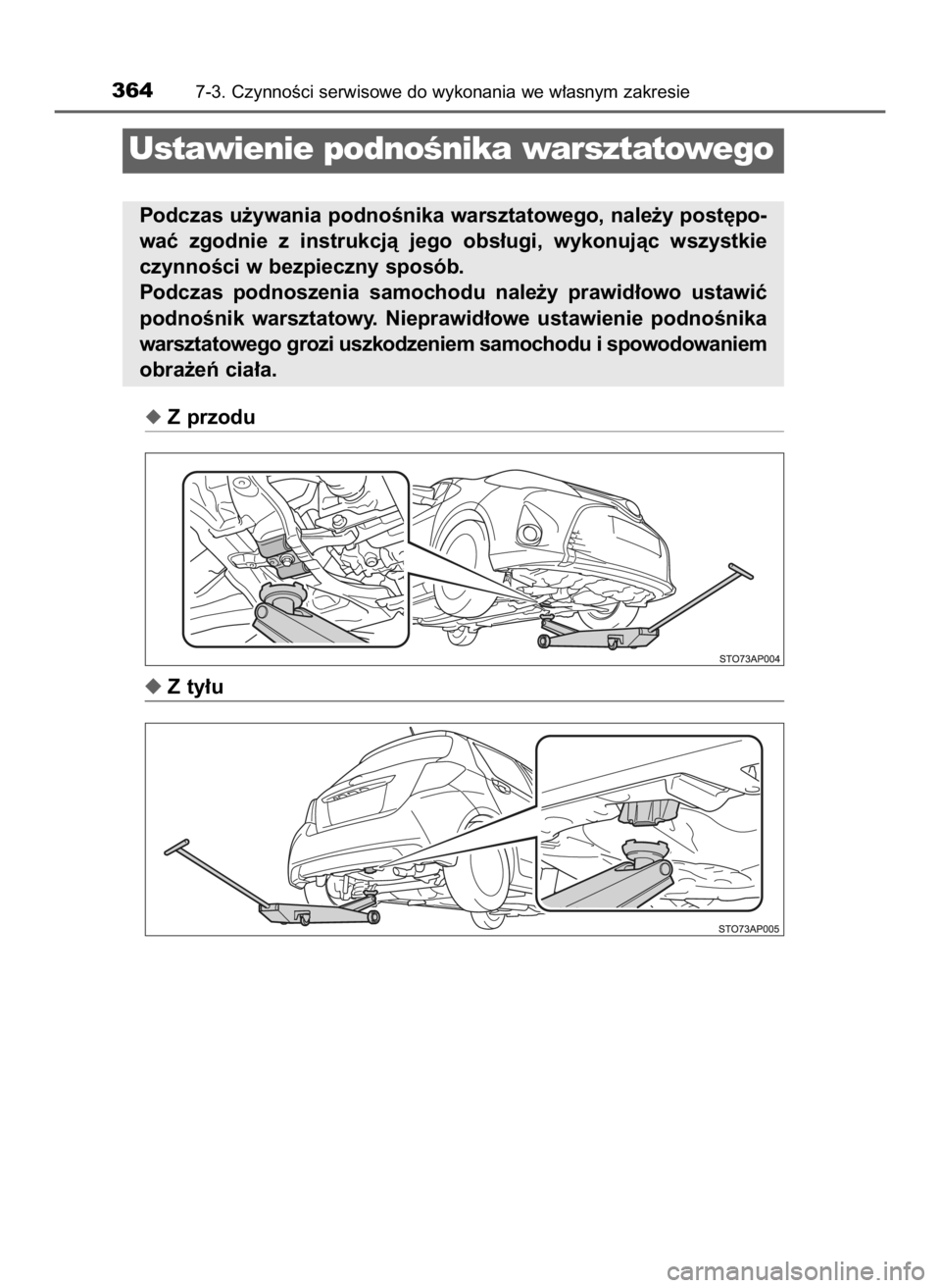 TOYOTA YARIS 2017  Instrukcja obsługi (in Polish) Z przodu
Z ty∏u
3647-3. CzynnoÊci serwisowe do wykonania we w∏asnym zakresie
Ustawienie podnoÊnika warsztatowego
Podczas u˝ywania podnoÊnika warsztatowego, nale˝y post´po-
waç  zgodnie  z