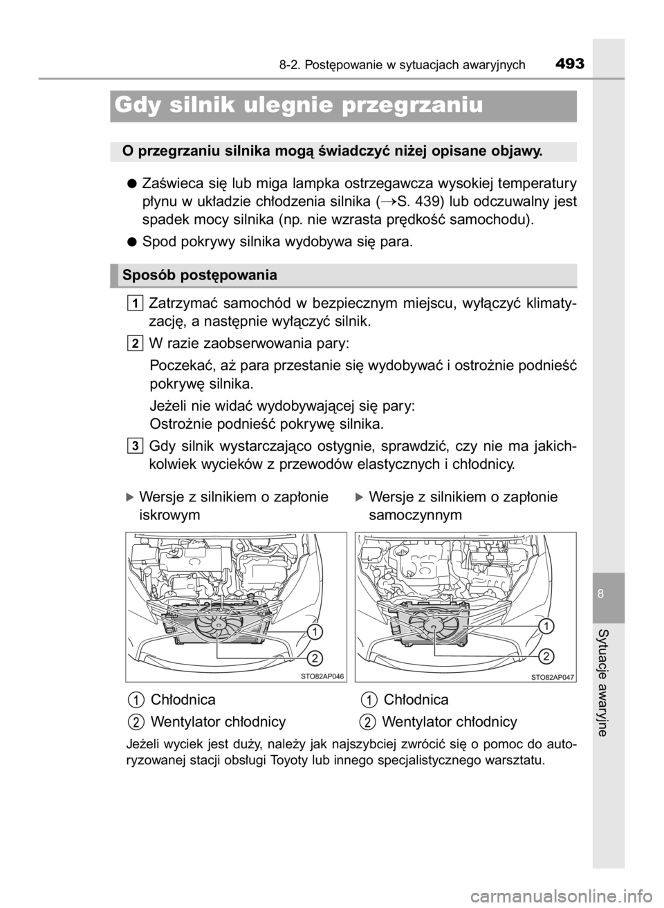 TOYOTA YARIS 2017  Instrukcja obsługi (in Polish) ZaÊwieca si´ lub miga lampka ostrzegawcza wysokiej temperatury
p∏ynu w uk∏adzie ch∏odzenia silnika (
S. 439) lub odczuwalny jest
spadek mocy silnika (np. nie wzrasta pr´dkoÊç samochodu).
S