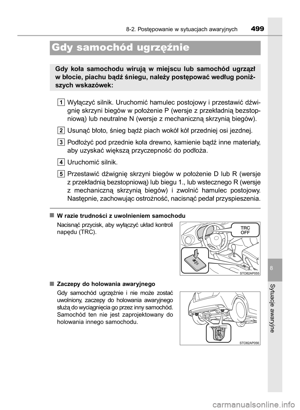 TOYOTA YARIS 2017  Instrukcja obsługi (in Polish) Wy∏àczyç silnik. Uruchomiç hamulec postojowy i przestawiç dêwi-
gni´ skrzyni biegów w po∏o˝enie P (wersje z przek∏adnià bezstop-
niowà) lub neutralne N (wersje z mechanicznà skrzynià