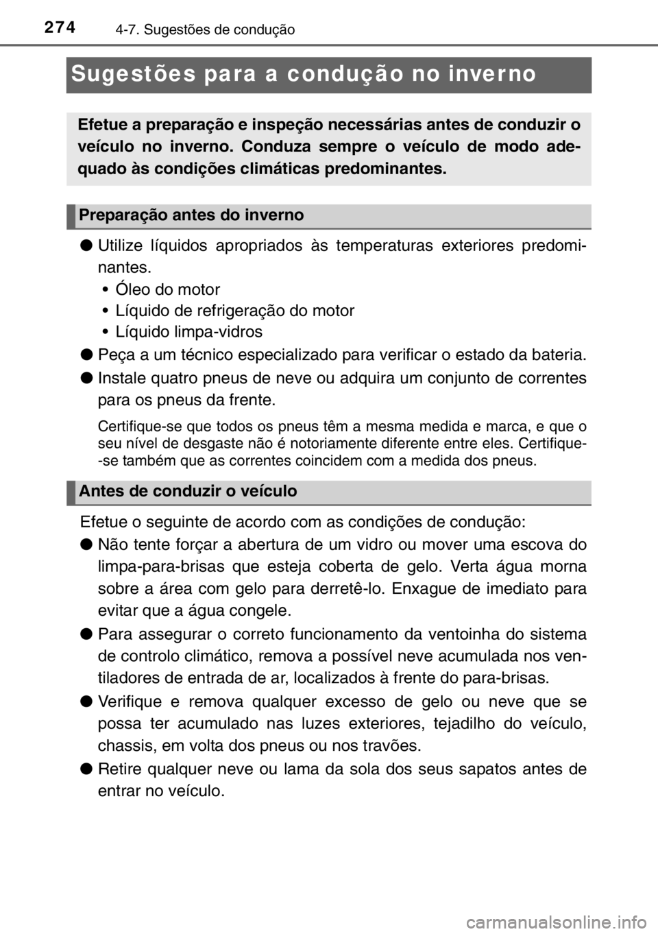 TOYOTA YARIS 2017 Manual de utilização (in Portuguese) 2744-7. Sugestões de condução
Sugestões para a condução no inver no
●Utilize líquidos apropriados às temperaturas exteriores predomi-
nantes.
• Óleo do motor
• Líquido de refrigeraçã TOYOTA YARIS 2017 Manual de utilização (in Portuguese) 2744-7. Sugestões de condução
Sugestões para a condução no inver no
●Utilize líquidos apropriados às temperaturas exteriores predomi-
nantes.
• Óleo do motor
• Líquido de refrigeraçã