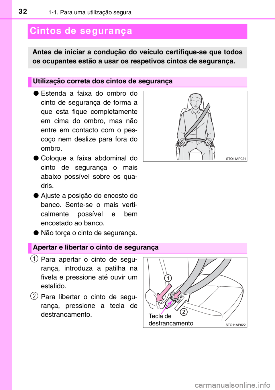 TOYOTA YARIS 2017 Manual de utilização (in Portuguese) 321-1. Para uma utilização segura
Cintos de segurança
●Estenda a faixa do ombro do
cinto de segurança de forma a
que esta fique completamente
em cima do ombro, mas não
entre em contacto com o p TOYOTA YARIS 2017 Manual de utilização (in Portuguese) 321-1. Para uma utilização segura
Cintos de segurança
●Estenda a faixa do ombro do
cinto de segurança de forma a
que esta fique completamente
em cima do ombro, mas não
entre em contacto com o p