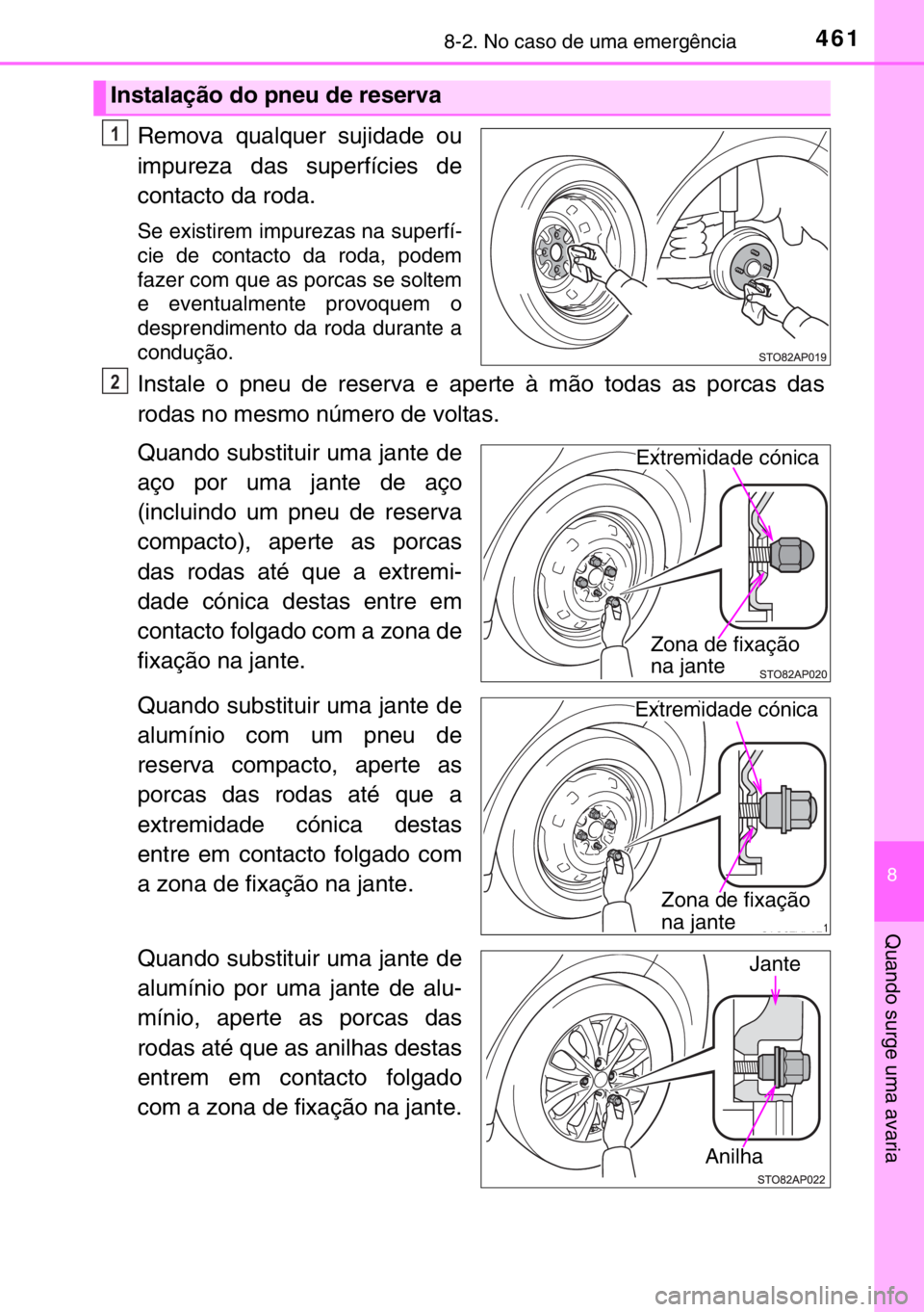 TOYOTA YARIS 2017 Manual de utilização (in Portuguese) 4618-2. No caso de uma emergência
8
Quando surge uma avaria
Remova qualquer sujidade ou
impureza das superfícies de
contacto da roda.
Se existirem impurezas na superfí-
cie de contacto da roda, pod TOYOTA YARIS 2017 Manual de utilização (in Portuguese) 4618-2. No caso de uma emergência
8
Quando surge uma avaria
Remova qualquer sujidade ou
impureza das superfícies de
contacto da roda.
Se existirem impurezas na superfí-
cie de contacto da roda, pod
