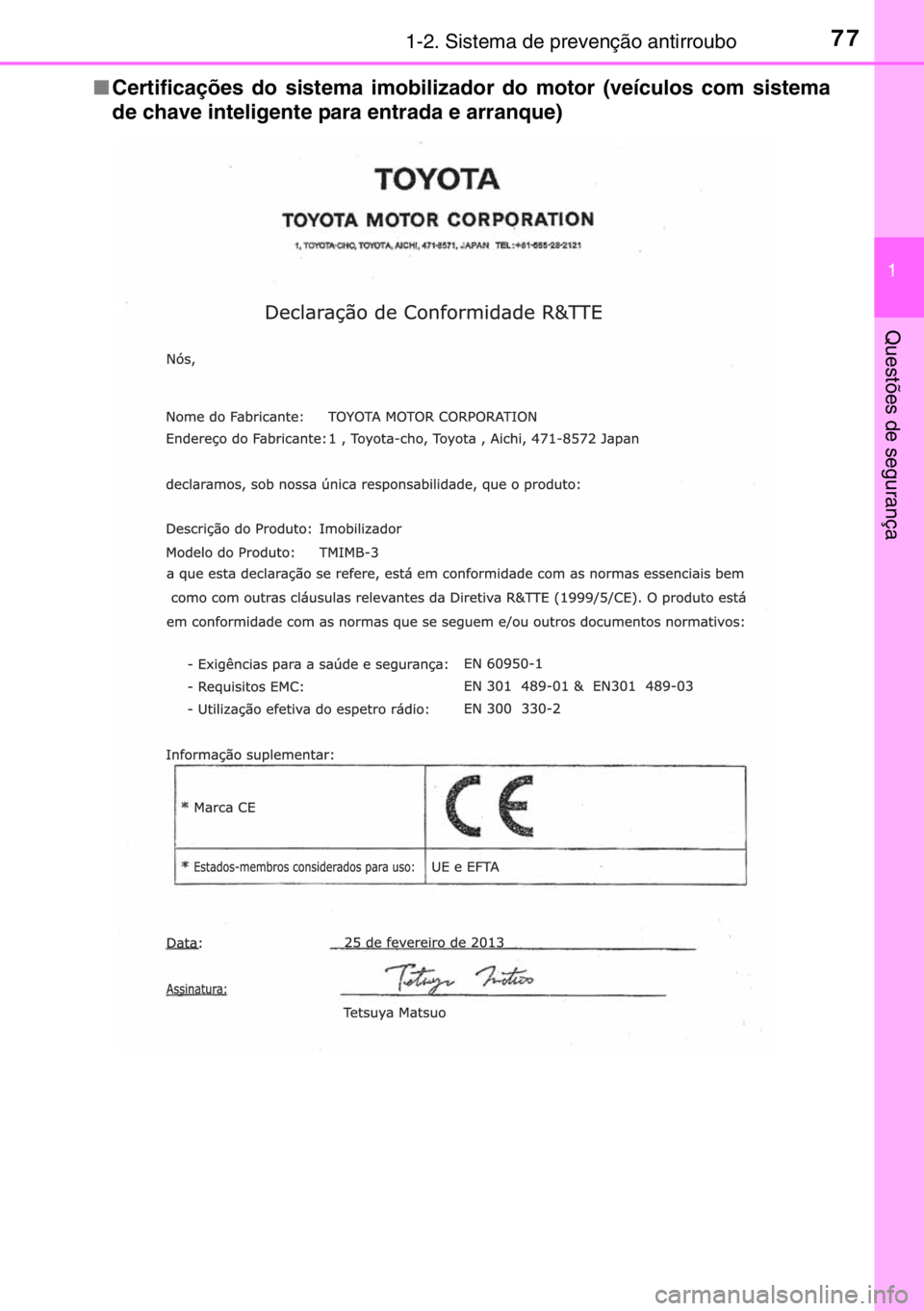 TOYOTA YARIS 2017  Manual de utilização (in Portuguese) 771-2. Sistema de prevenção antirroubo
1
Questões de segurança
■Certificações do sistema imobilizador do motor (veículos com sistema
de chave inteligente para entrada e arranque) 