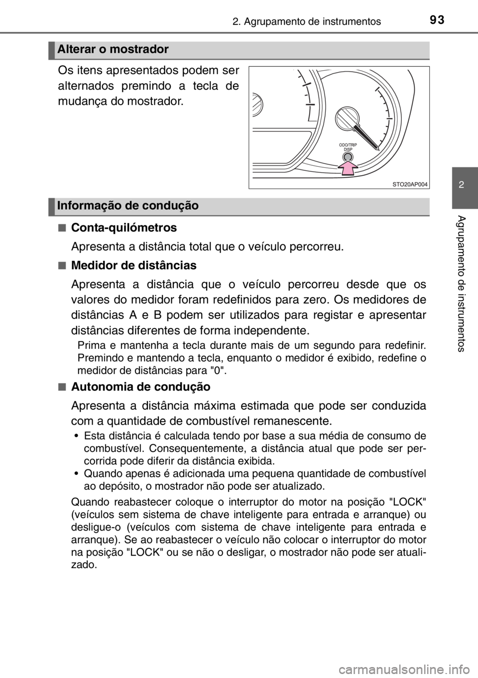 TOYOTA YARIS 2017 Manual de utilização (in Portuguese) 932. Agrupamento de instrumentos
2
Agrupamento de instrumentos
.
Os itens apresentados podem ser
alternados premindo a tecla de
mudança do mostrador.
■Conta-quilómetros
Apresenta a distância tota TOYOTA YARIS 2017 Manual de utilização (in Portuguese) 932. Agrupamento de instrumentos
2
Agrupamento de instrumentos
.
Os itens apresentados podem ser
alternados premindo a tecla de
mudança do mostrador.
■Conta-quilómetros
Apresenta a distância tota