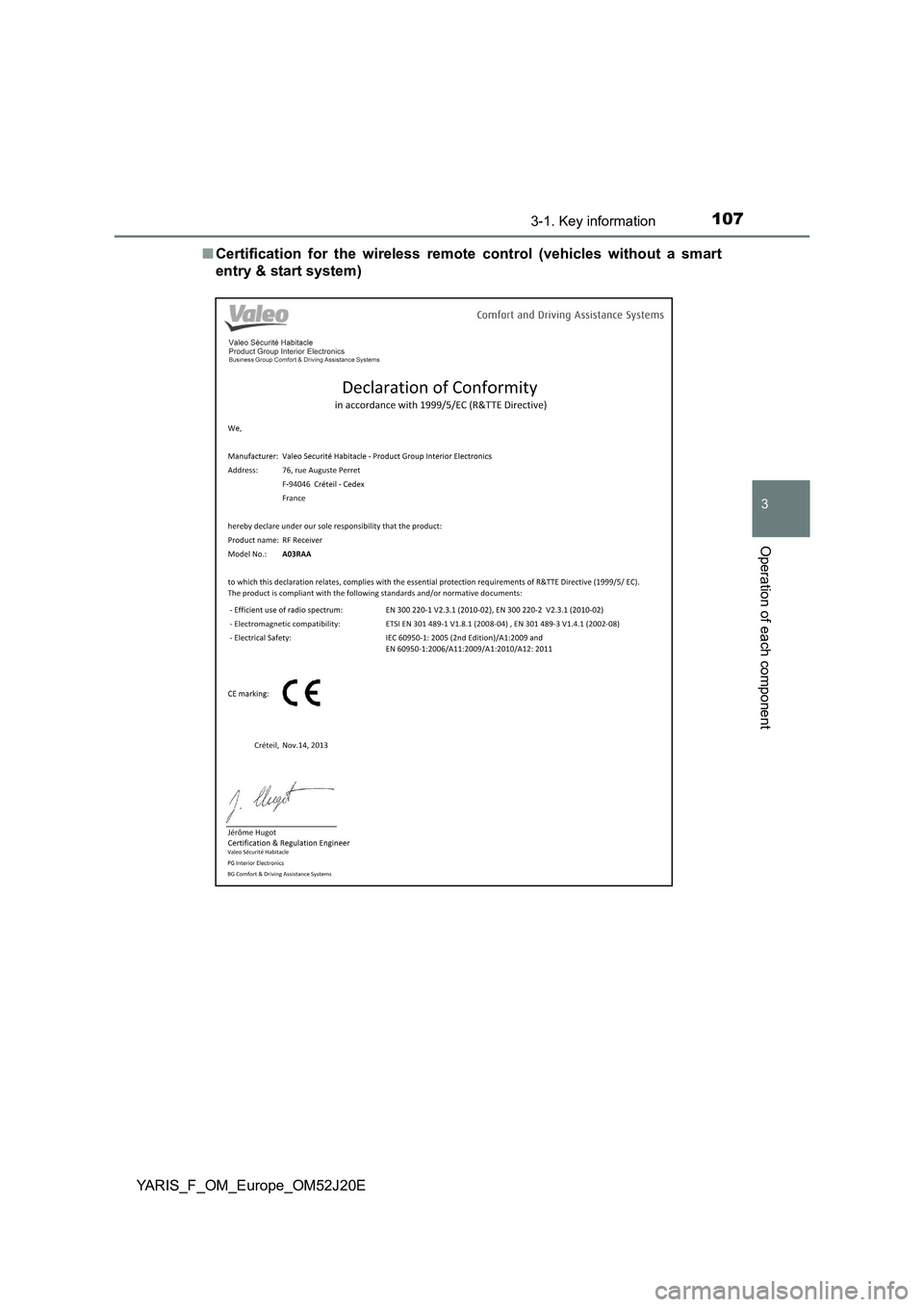TOYOTA YARIS 2017 Owners Manual 1073-1. Key information
3
Operation of each component
YARIS_F_OM_Europe_OM52J20E
■ Certification for the wireless remote control (vehicles without a smart
entry & start system) TOYOTA YARIS 2017 Owners Manual 1073-1. Key information
3
Operation of each component
YARIS_F_OM_Europe_OM52J20E
■ Certification for the wireless remote control (vehicles without a smart
entry & start system)