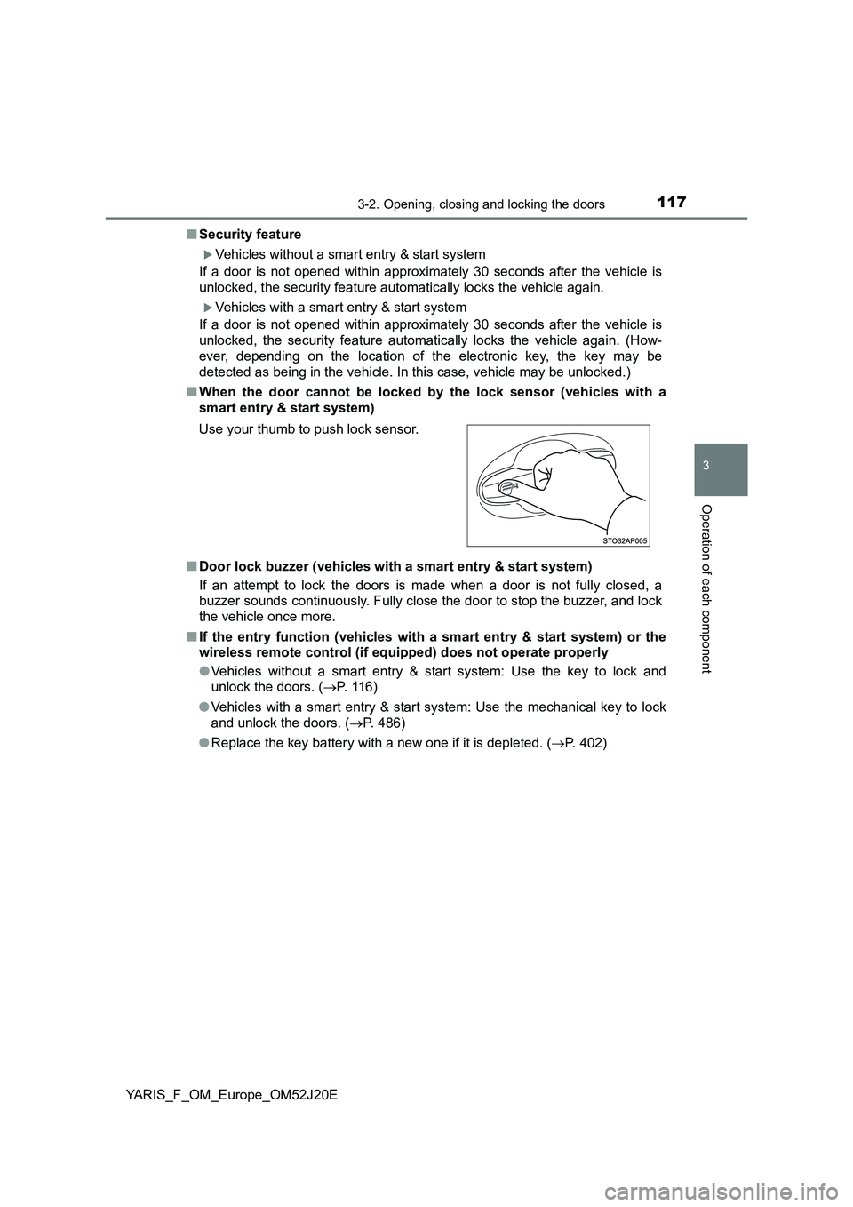 TOYOTA YARIS 2017  Owners Manual 1173-2. Opening, closing and locking the doors
3
Operation of each component
YARIS_F_OM_Europe_OM52J20E 
■ Security feature
Vehicles without a smart entry & start system 
If a door is not opened 