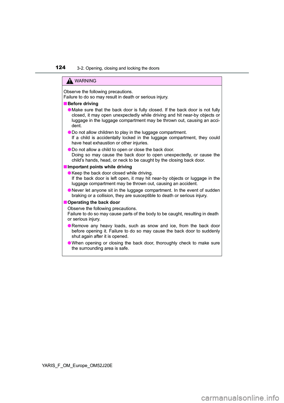 TOYOTA YARIS 2017 Owners Manual 1243-2. Opening, closing and locking the doors
YARIS_F_OM_Europe_OM52J20E
WARNING
Observe the following precautions.
Failure to do so may result in death or serious injury.
■ Before driving
● M TOYOTA YARIS 2017 Owners Manual 1243-2. Opening, closing and locking the doors
YARIS_F_OM_Europe_OM52J20E
WARNING
Observe the following precautions.
Failure to do so may result in death or serious injury.
■ Before driving
● M