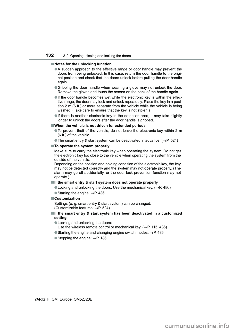 TOYOTA YARIS 2017 Owners Manual 1323-2. Opening, closing and locking the doors
YARIS_F_OM_Europe_OM52J20E
■ Notes for the unlocking function
● A sudden approach to the effective range or door handle may prevent the
doors from TOYOTA YARIS 2017 Owners Manual 1323-2. Opening, closing and locking the doors
YARIS_F_OM_Europe_OM52J20E
■ Notes for the unlocking function
● A sudden approach to the effective range or door handle may prevent the
doors from