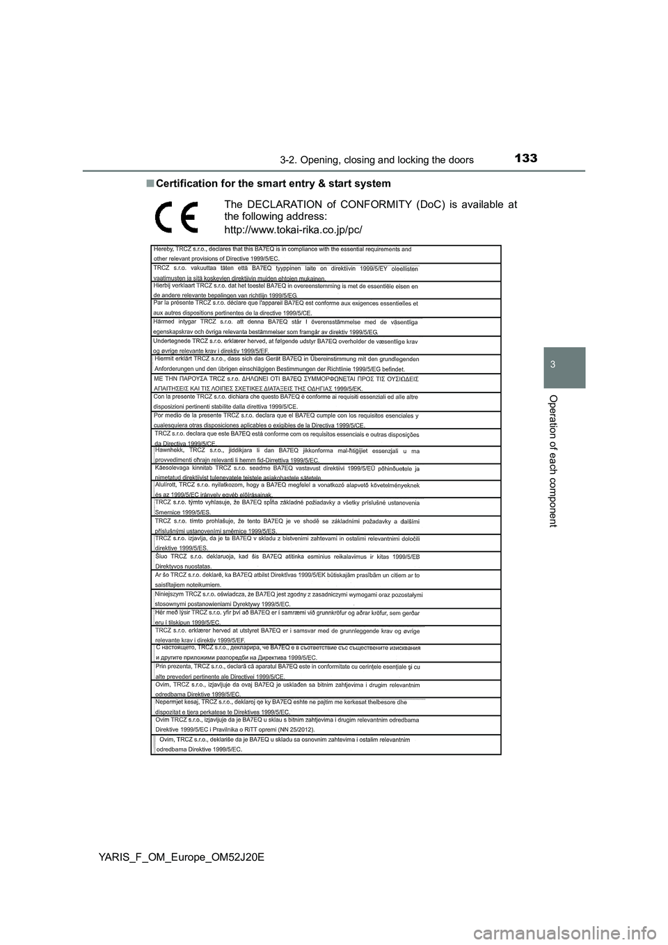 TOYOTA YARIS 2017 Owners Manual 1333-2. Opening, closing and locking the doors
3
Operation of each component
YARIS_F_OM_Europe_OM52J20E
■ Certification for the smart entry & start system
The DECLARATION of CONFORMITY (DoC) is ava TOYOTA YARIS 2017 Owners Manual 1333-2. Opening, closing and locking the doors
3
Operation of each component
YARIS_F_OM_Europe_OM52J20E
■ Certification for the smart entry & start system
The DECLARATION of CONFORMITY (DoC) is ava