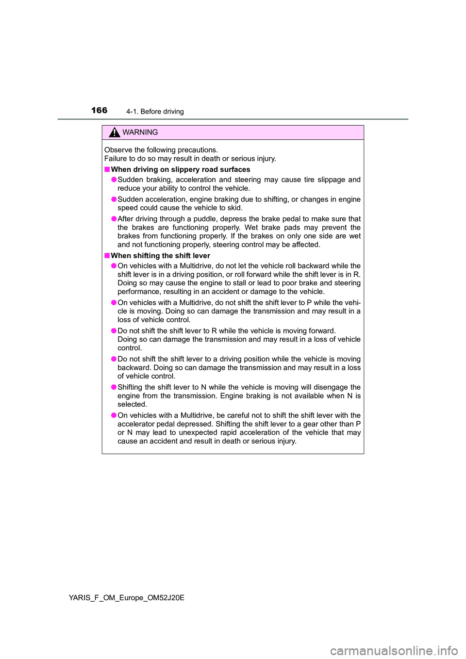 TOYOTA YARIS 2017 Owners Manual 1664-1. Before driving
YARIS_F_OM_Europe_OM52J20E
WARNING
Observe the following precautions.
Failure to do so may result in death or serious injury.
■ When driving on slippery road surfaces
● TOYOTA YARIS 2017 Owners Manual 1664-1. Before driving
YARIS_F_OM_Europe_OM52J20E
WARNING
Observe the following precautions.
Failure to do so may result in death or serious injury.
■ When driving on slippery road surfaces
●