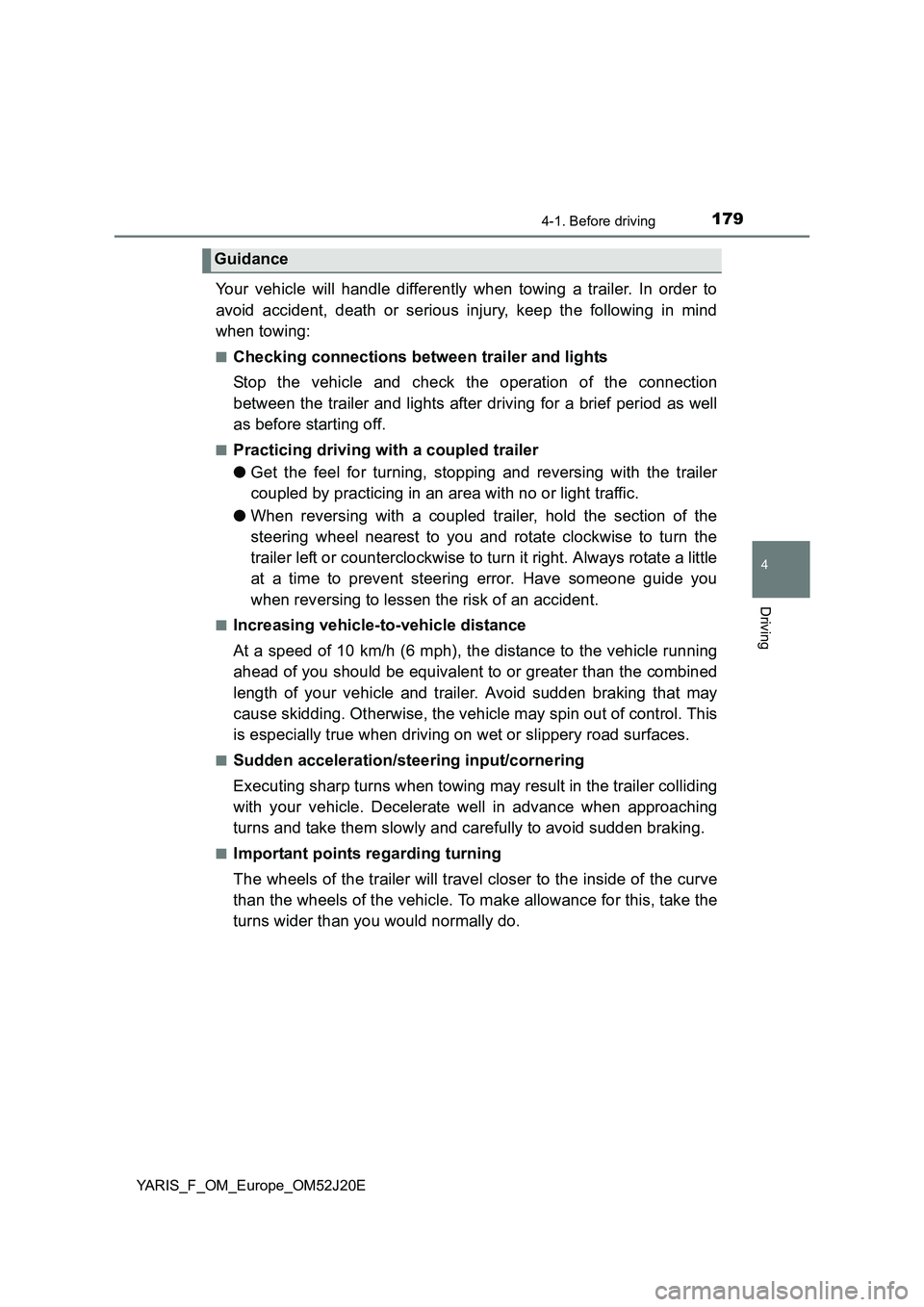 TOYOTA YARIS 2017 Owners Manual 1794-1. Before driving
4
Driving
YARIS_F_OM_Europe_OM52J20E
Your vehicle will handle differently when towing a trailer. In order to
avoid accident, death or serious injury, keep the following in mind TOYOTA YARIS 2017 Owners Manual 1794-1. Before driving
4
Driving
YARIS_F_OM_Europe_OM52J20E
Your vehicle will handle differently when towing a trailer. In order to
avoid accident, death or serious injury, keep the following in mind