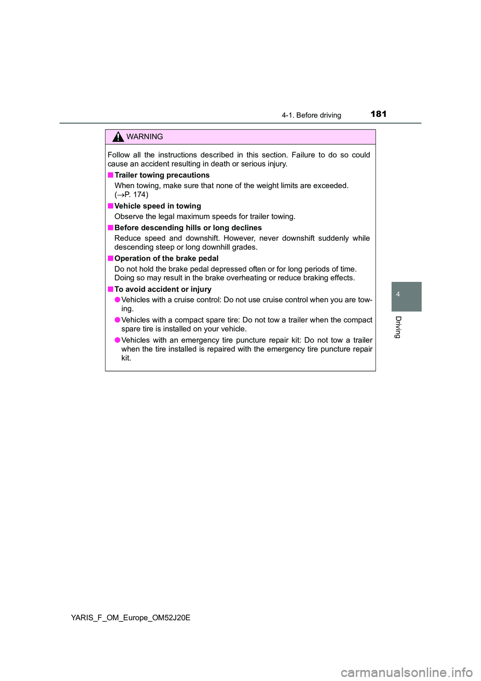 TOYOTA YARIS 2017 Owners Manual 1814-1. Before driving
4
Driving
YARIS_F_OM_Europe_OM52J20E
WARNING
Follow all the instructions described in this section. Failure to do so could
cause an accident resulting in death or serious injur TOYOTA YARIS 2017 Owners Manual 1814-1. Before driving
4
Driving
YARIS_F_OM_Europe_OM52J20E
WARNING
Follow all the instructions described in this section. Failure to do so could
cause an accident resulting in death or serious injur