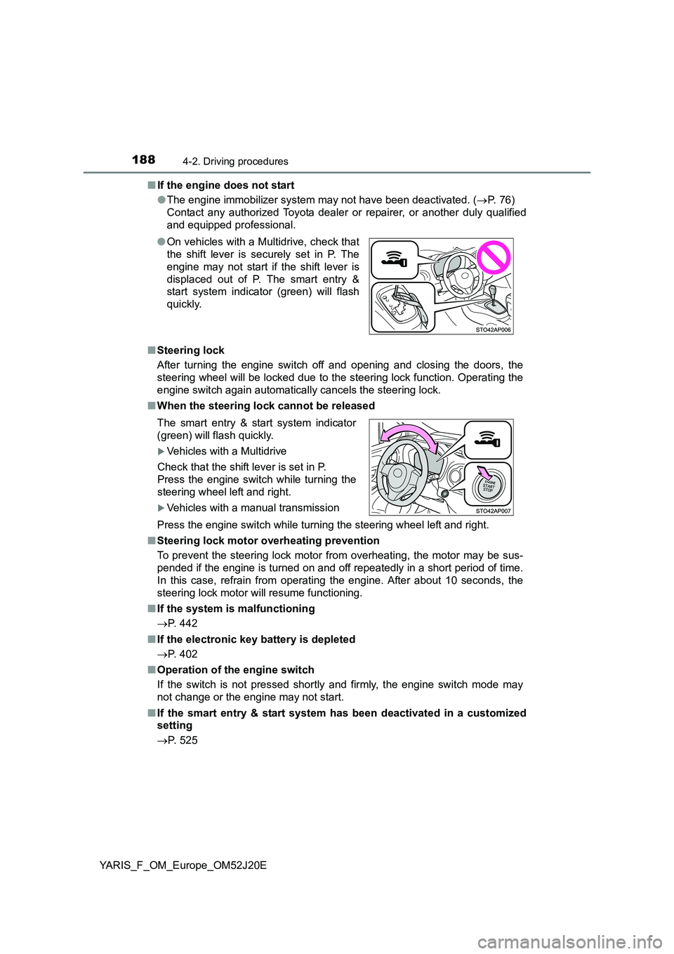 TOYOTA YARIS 2017 Owners Manual 1884-2. Driving procedures
YARIS_F_OM_Europe_OM52J20E
■ If the engine does not start
● The engine immobilizer system may not have been deactivated. (P. 76)
Contact any authorized Toyota deal TOYOTA YARIS 2017 Owners Manual 1884-2. Driving procedures
YARIS_F_OM_Europe_OM52J20E
■ If the engine does not start
● The engine immobilizer system may not have been deactivated. (P. 76)
Contact any authorized Toyota deal