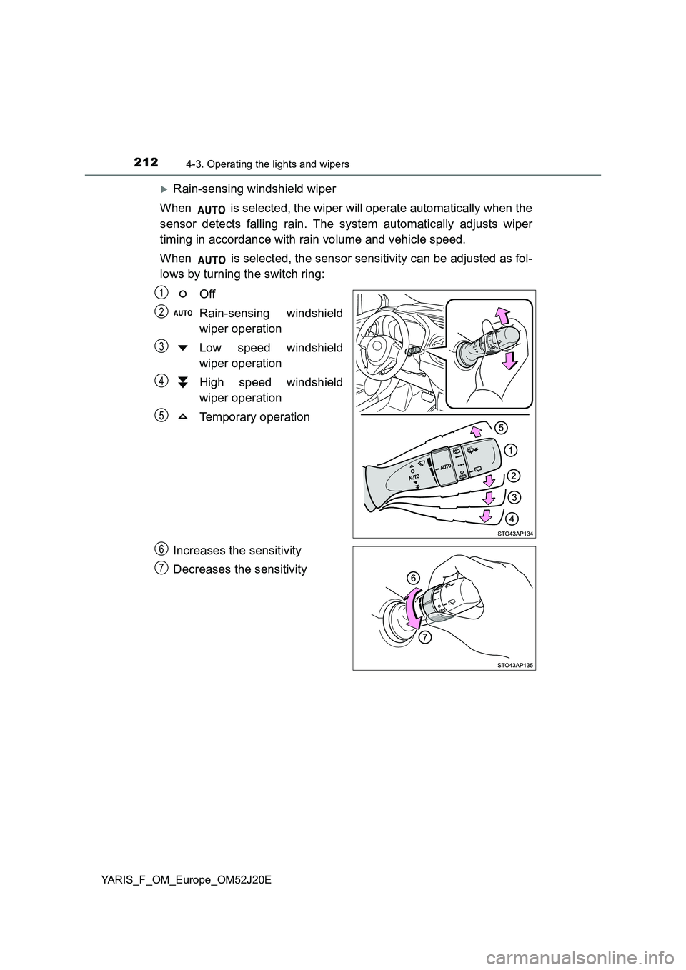 TOYOTA YARIS 2017 Owners Manual 2124-3. Operating the lights and wipers
YARIS_F_OM_Europe_OM52J20E
ïµRain-sensing windshield wiper
When is selected, the wiper will operate automatically when the
sensor detects falling rain. The TOYOTA YARIS 2017 Owners Manual 2124-3. Operating the lights and wipers
YARIS_F_OM_Europe_OM52J20E
ïµRain-sensing windshield wiper
When is selected, the wiper will operate automatically when the
sensor detects falling rain. The