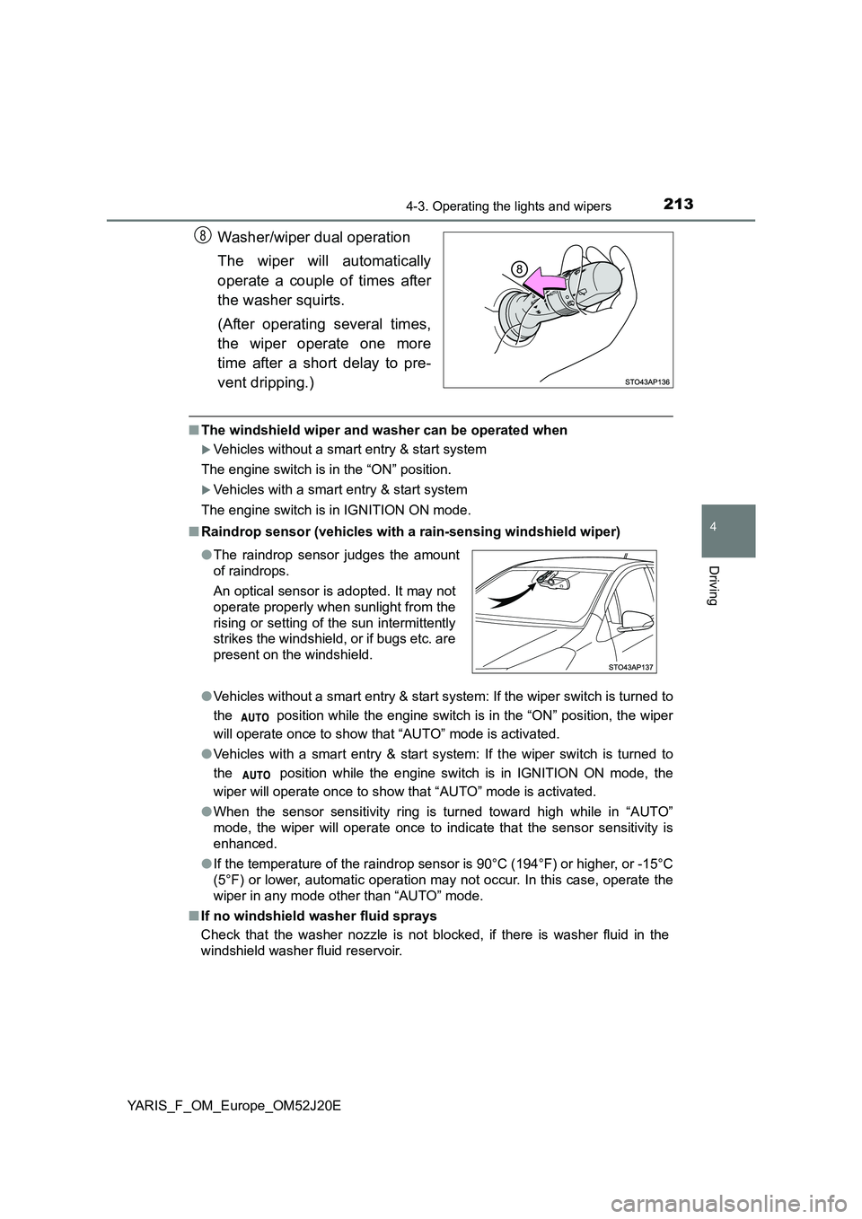 TOYOTA YARIS 2017 Owners Manual 2134-3. Operating the lights and wipers
4
Driving
YARIS_F_OM_Europe_OM52J20E
Washer/wiper dual operation
The wiper will automatically
operate a couple of times after
the washer squirts.
(After ope TOYOTA YARIS 2017 Owners Manual 2134-3. Operating the lights and wipers
4
Driving
YARIS_F_OM_Europe_OM52J20E
Washer/wiper dual operation
The wiper will automatically
operate a couple of times after
the washer squirts.
(After ope