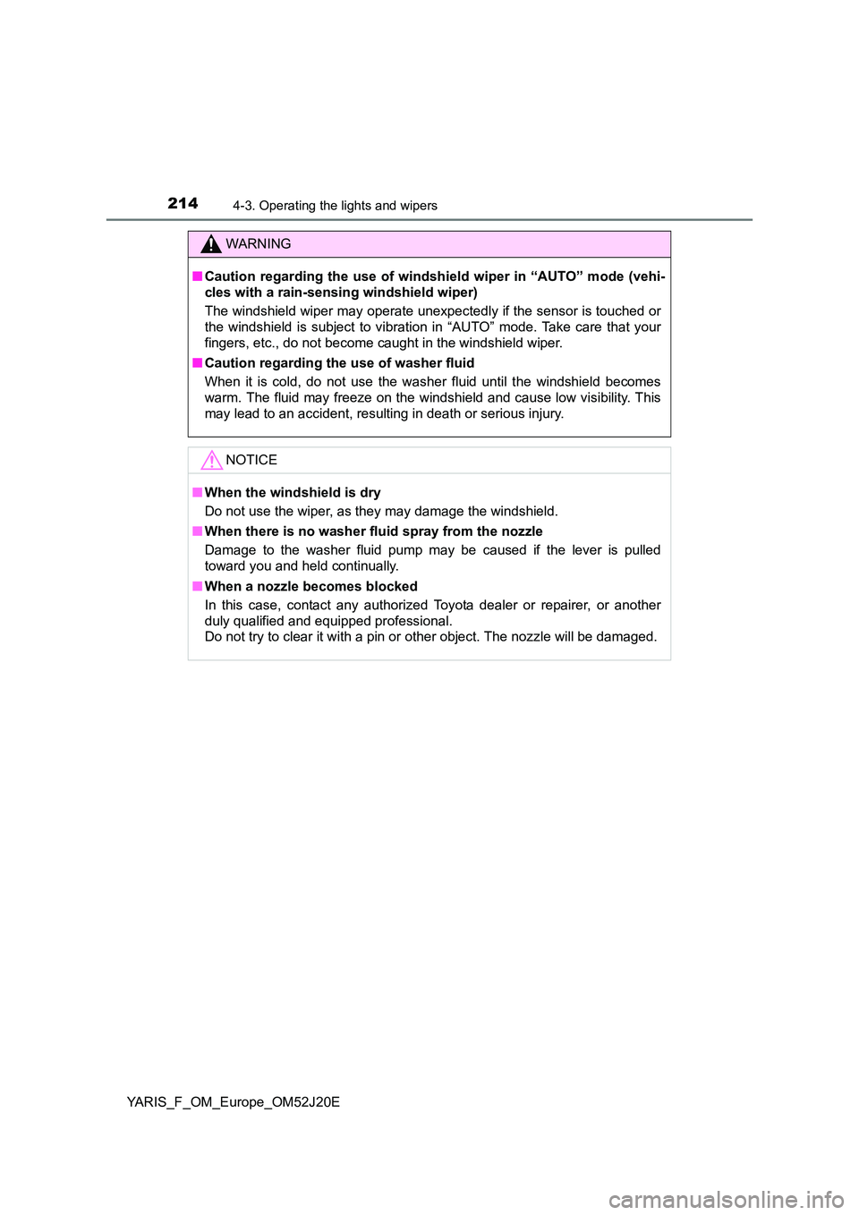 TOYOTA YARIS 2017 Owners Manual 2144-3. Operating the lights and wipers
YARIS_F_OM_Europe_OM52J20E
WARNING
■Caution regarding the use of windshield wiper in “AUTO†mode (vehi-
cles with a rain-sensing windshield wiper)
The w TOYOTA YARIS 2017 Owners Manual 2144-3. Operating the lights and wipers
YARIS_F_OM_Europe_OM52J20E
WARNING
■Caution regarding the use of windshield wiper in “AUTO†mode (vehi-
cles with a rain-sensing windshield wiper)
The w
