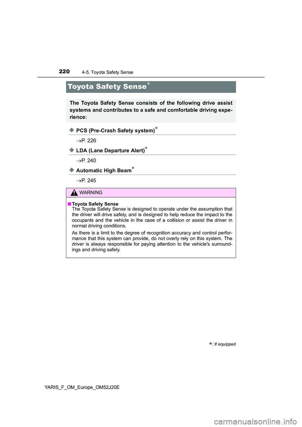 TOYOTA YARIS 2017 Owners Manual 2204-5. Toyota Safety Sense
YARIS_F_OM_Europe_OM52J20E
Toyota Safety Sense
◆PCS (Pre-Crash Safety system)
ï‚®P. 2 2 6
◆LDA (Lane Departure Alert)
ï‚®P. 2 4 0
◆Automatic High Beam
ï TOYOTA YARIS 2017 Owners Manual 2204-5. Toyota Safety Sense
YARIS_F_OM_Europe_OM52J20E
Toyota Safety Sense
◆PCS (Pre-Crash Safety system)
ï‚®P. 2 2 6
◆LDA (Lane Departure Alert)
ï‚®P. 2 4 0
◆Automatic High Beam
ï
