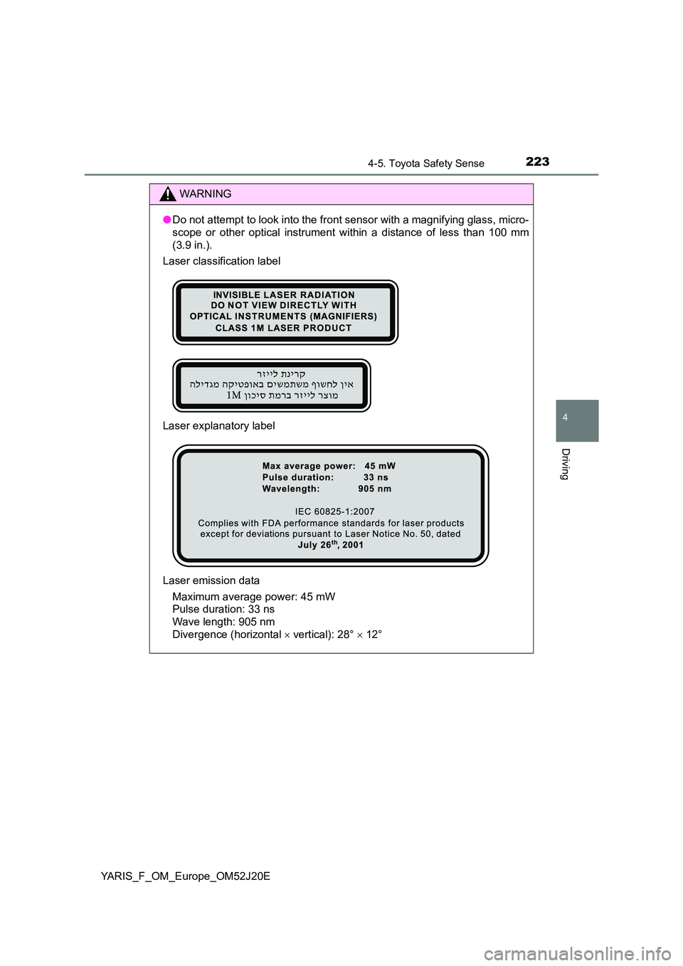 TOYOTA YARIS 2017 Owners Manual 2234-5. Toyota Safety Sense
4
Driving
YARIS_F_OM_Europe_OM52J20E
WARNING
●Do not attempt to look into the front sensor with a magnifying glass, micro-
scope or other optical instrument within a dis TOYOTA YARIS 2017 Owners Manual 2234-5. Toyota Safety Sense
4
Driving
YARIS_F_OM_Europe_OM52J20E
WARNING
●Do not attempt to look into the front sensor with a magnifying glass, micro-
scope or other optical instrument within a dis