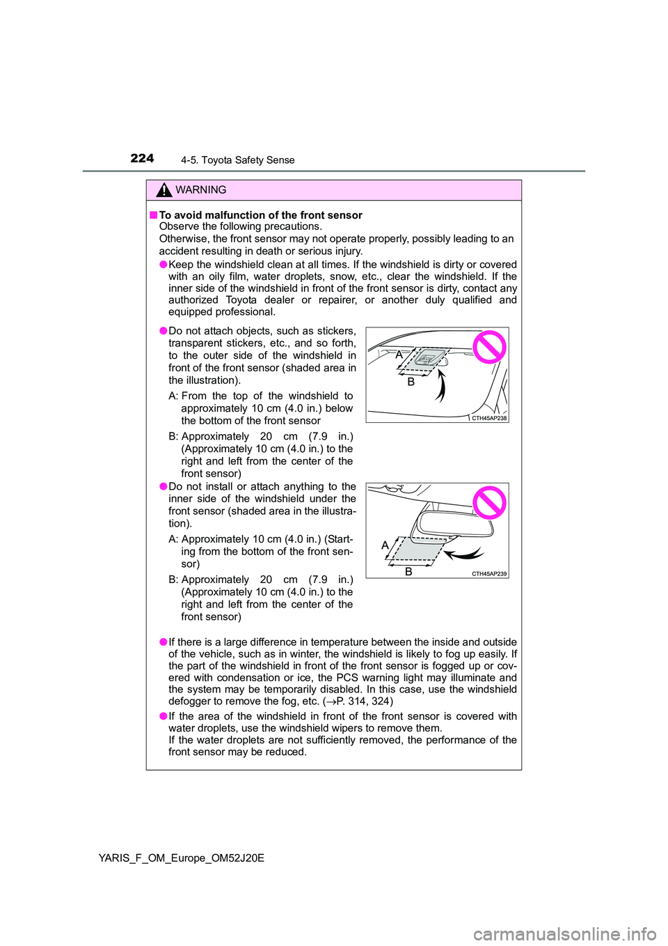 TOYOTA YARIS 2017 Owners Manual 2244-5. Toyota Safety Sense
YARIS_F_OM_Europe_OM52J20E
WARNING
■To avoid malfunction of the front sensor Observe the following precautions.
Otherwise, the front sensor may not operate properly, po TOYOTA YARIS 2017 Owners Manual 2244-5. Toyota Safety Sense
YARIS_F_OM_Europe_OM52J20E
WARNING
■To avoid malfunction of the front sensor Observe the following precautions.
Otherwise, the front sensor may not operate properly, po