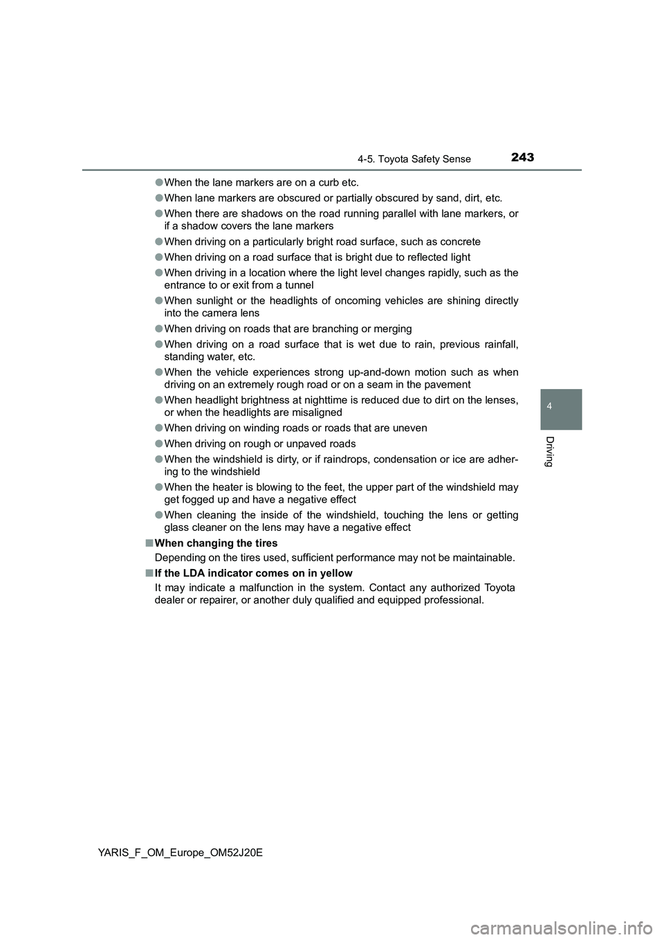 TOYOTA YARIS 2017 Owners Manual 2434-5. Toyota Safety Sense
4
Driving
YARIS_F_OM_Europe_OM52J20E
● When the lane markers are on a curb etc.
● When lane markers are obscured or partially obscured by sand, dirt, etc.
● When t TOYOTA YARIS 2017 Owners Manual 2434-5. Toyota Safety Sense
4
Driving
YARIS_F_OM_Europe_OM52J20E
● When the lane markers are on a curb etc.
● When lane markers are obscured or partially obscured by sand, dirt, etc.
● When t