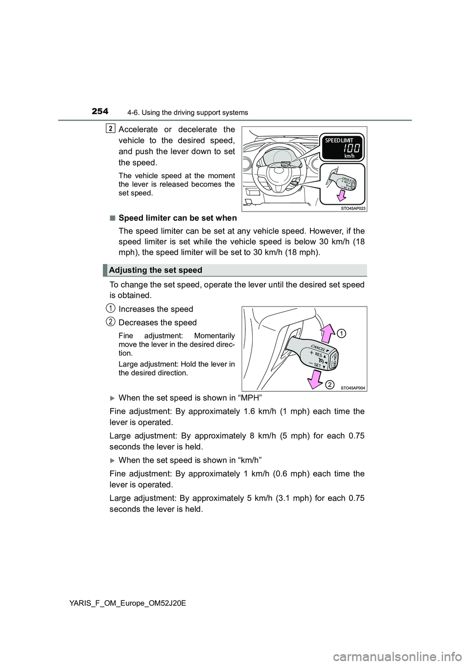 TOYOTA YARIS 2017 Owners Manual 2544-6. Using the driving support systems
YARIS_F_OM_Europe_OM52J20E
Accelerate or decelerate the
vehicle to the desired speed,
and push the lever down to set
the speed.
The vehicle speed at the mom TOYOTA YARIS 2017 Owners Manual 2544-6. Using the driving support systems
YARIS_F_OM_Europe_OM52J20E
Accelerate or decelerate the
vehicle to the desired speed,
and push the lever down to set
the speed.
The vehicle speed at the mom